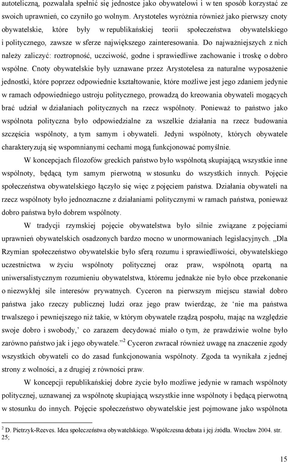 Do najważniejszych z nich należy zaliczyć: roztropność, uczciwość, godne i sprawiedliwe zachowanie i troskę o dobro wspólne.