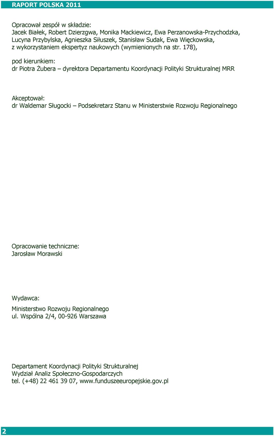178), pod kierunkiem: dr Piotra Żubera dyrektora Departamentu Koordynacji Polityki Strukturalnej MRR Akceptował: dr Waldemar Sługocki Podsekretarz Stanu w Ministerstwie Rozwoju