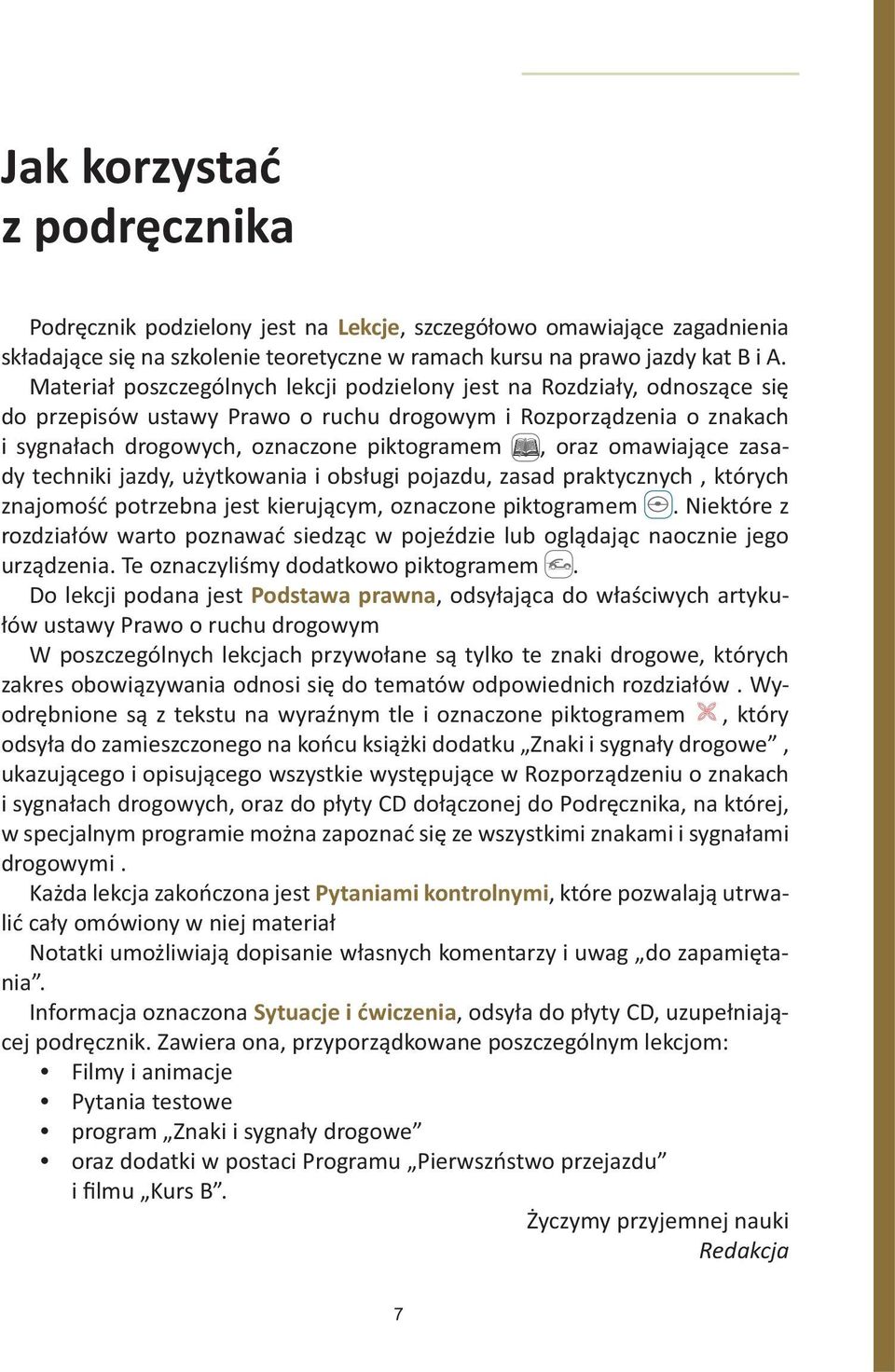 omawiające zasady techniki jazdy, użytkowania i obsługi pojazdu, zasad praktycznych, których znajomość potrzebna jest kierującym, oznaczone piktogramem.