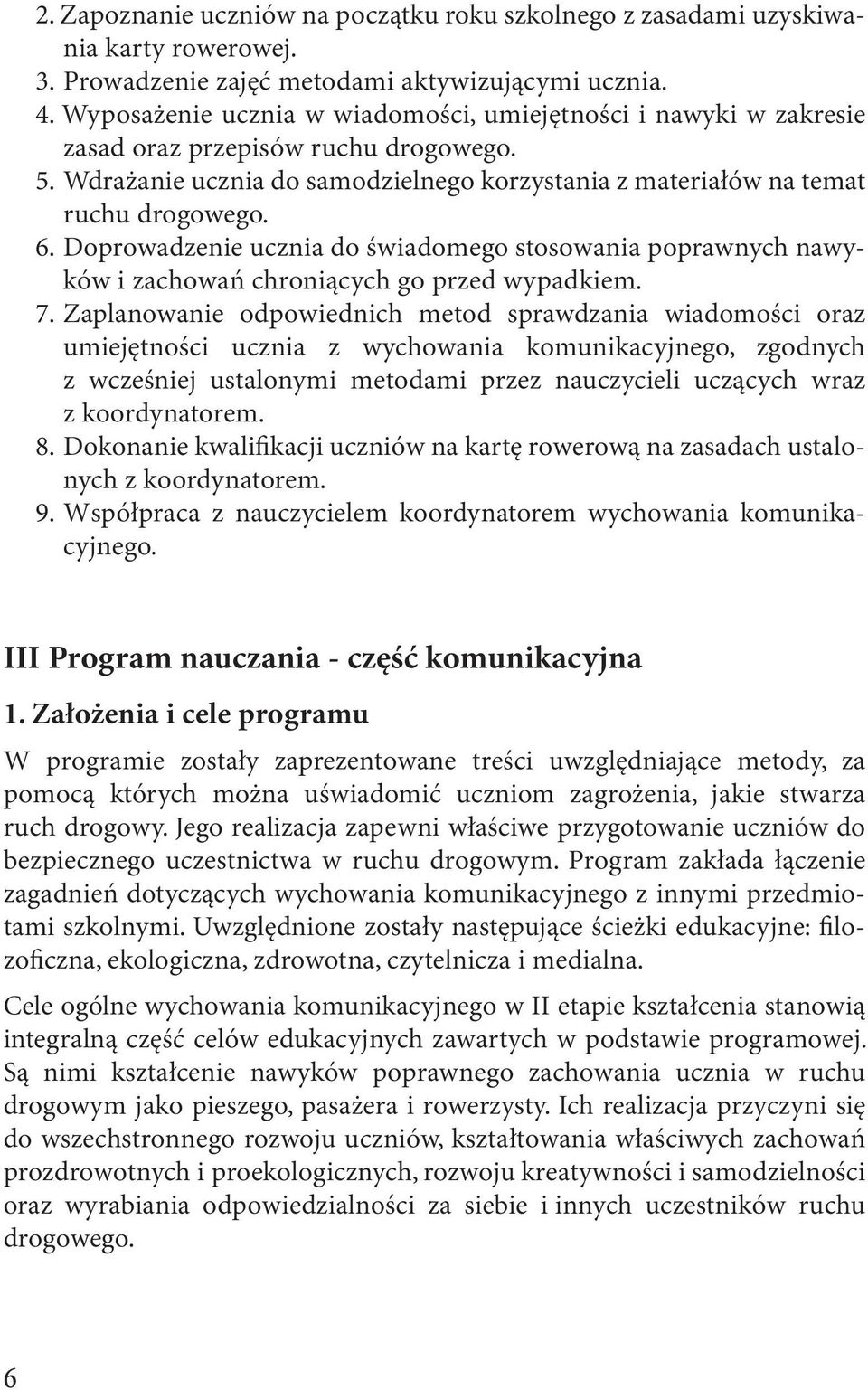 Doprowadzenie ucznia do świadomego stosowania poprawnych nawyków i zachowań chroniących go przed wypadkiem. 7.