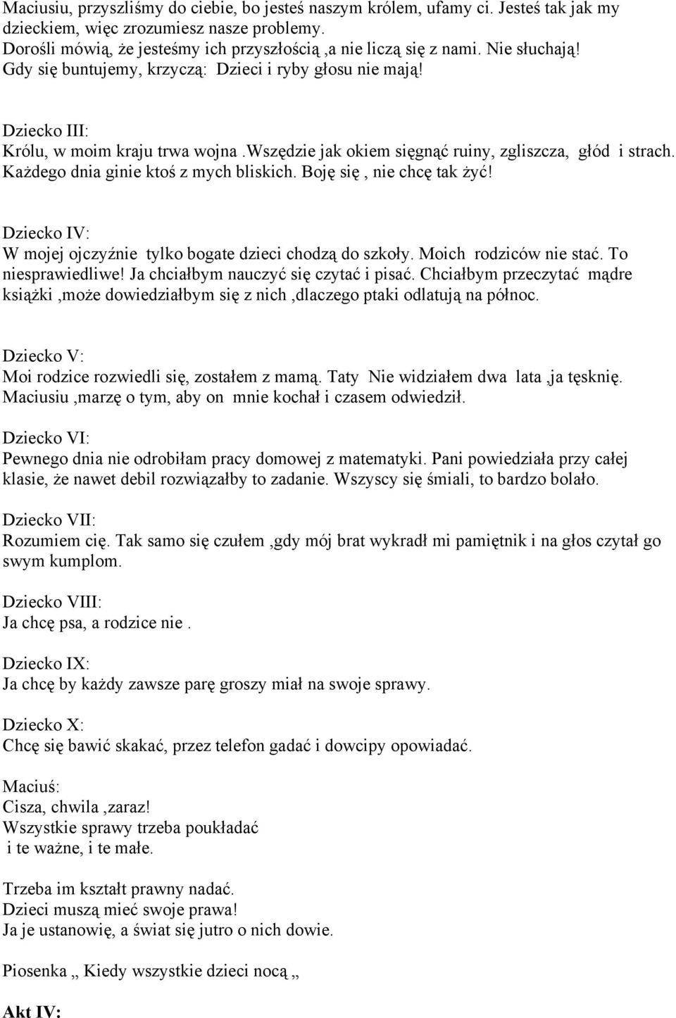 Każdego dnia ginie ktoś z mych bliskich. Boję się, nie chcę tak żyć! Dziecko IV: W mojej ojczyźnie tylko bogate dzieci chodzą do szkoły. Moich rodziców nie stać. To niesprawiedliwe!