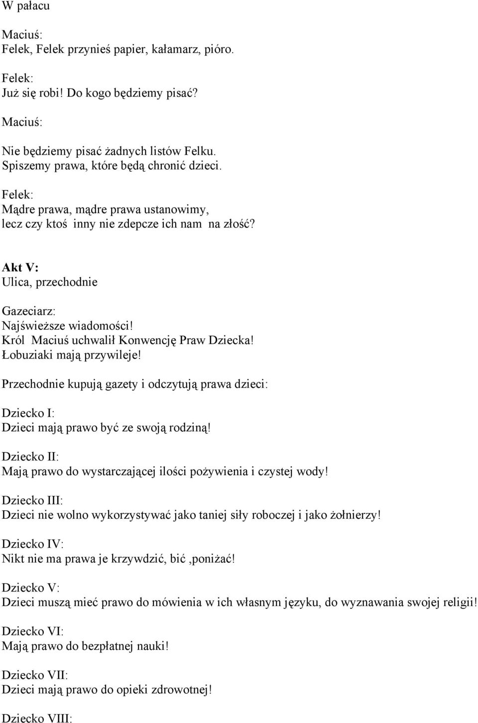 Łobuziaki mają przywileje! Przechodnie kupują gazety i odczytują prawa dzieci: Dziecko I: Dzieci mają prawo być ze swoją rodziną!