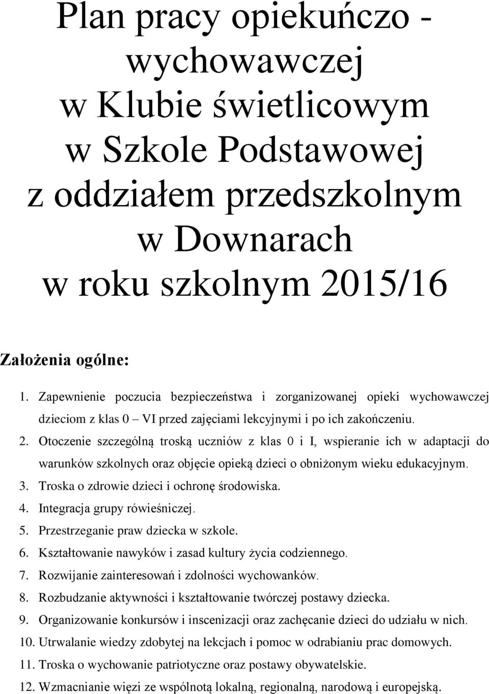 Otoczenie szczególną troską uczniów z klas 0 i I, wspieranie ich w adaptacji do warunków szkolnych oraz objęcie opieką dzieci o obniżonym wieku edukacyjnym. 3.