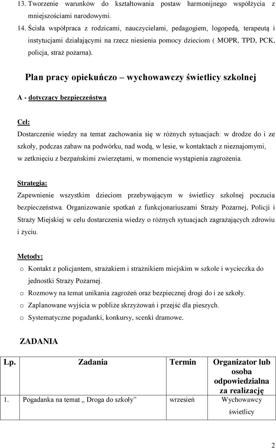 Plan pracy opiekuńczo wychowawczy szkolnej A - dotyczący bezpieczeństwa Cel: Dostarczenie wiedzy na temat zachowania się w różnych sytuacjach: w drodze do i ze szkoły, podczas zabaw na podwórku, nad