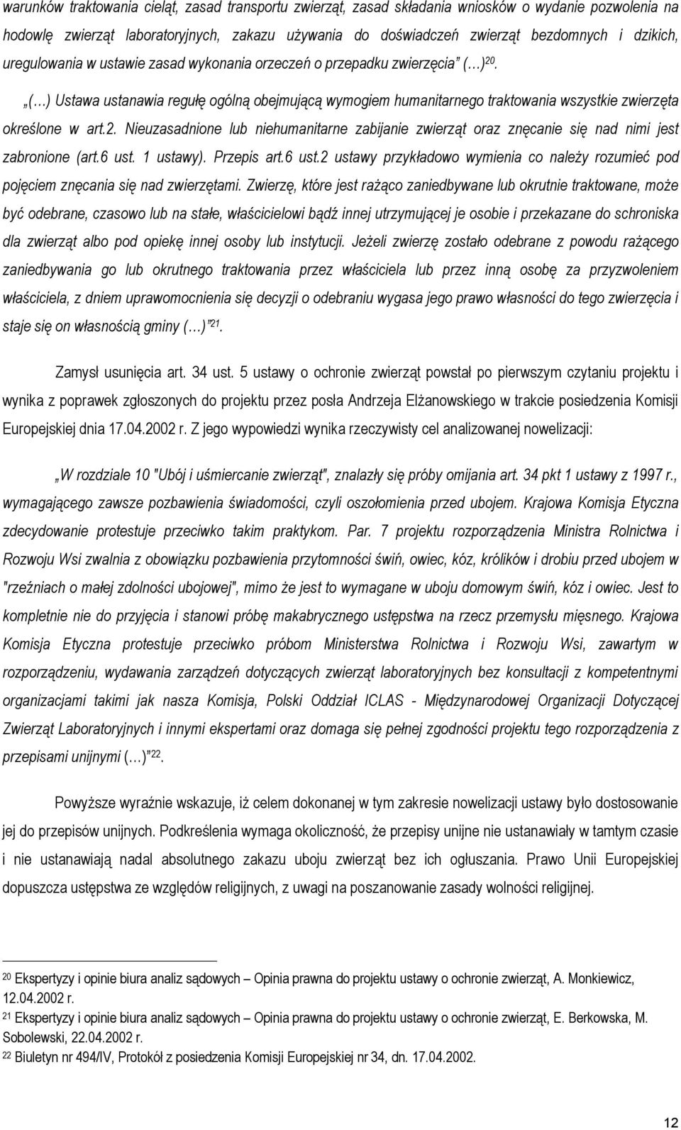 ( ) Ustawa ustanawia regułę ogólną obejmującą wymogiem humanitarnego traktowania wszystkie zwierzęta określone w art.2.