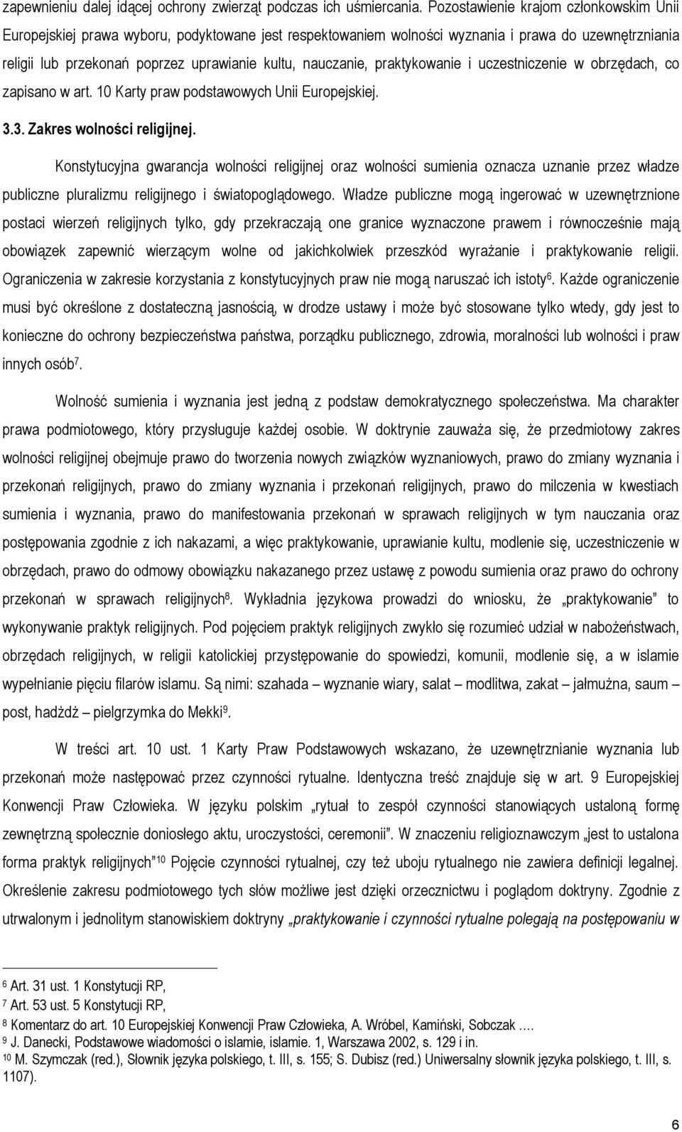 nauczanie, praktykowanie i uczestniczenie w obrzędach, co zapisano w art. 10 Karty praw podstawowych Unii Europejskiej. 3.3. Zakres wolności religijnej.