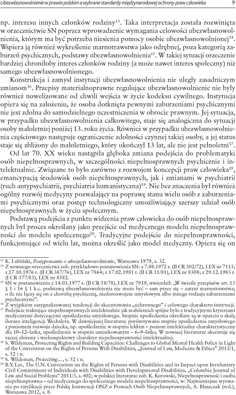 Wspiera ją również wykreślenie marnotrawstwa jako odrębnej, poza kategorią zaburzeń psychicznych, podstawy ubezwłasnowolnienia 15.