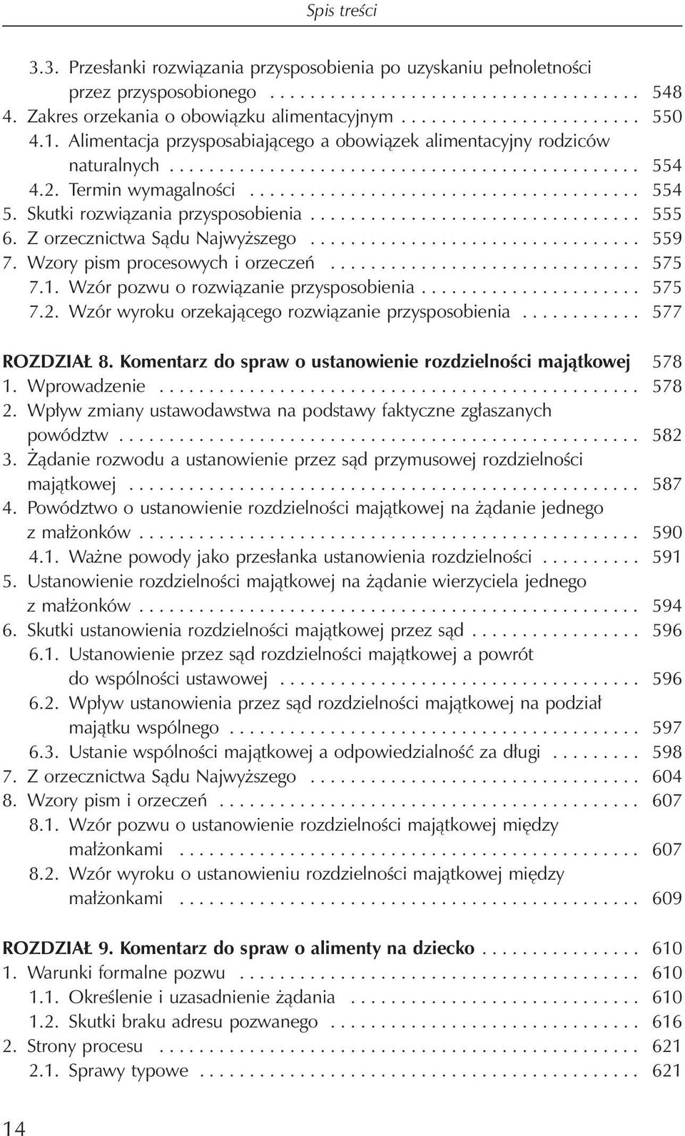 Skutki rozwiązania przysposobienia................................. 555 6. Z orzecznictwa Sądu Najwyższego................................. 559 7. Wzory pism procesowych i orzeczeń............................... 575 7.