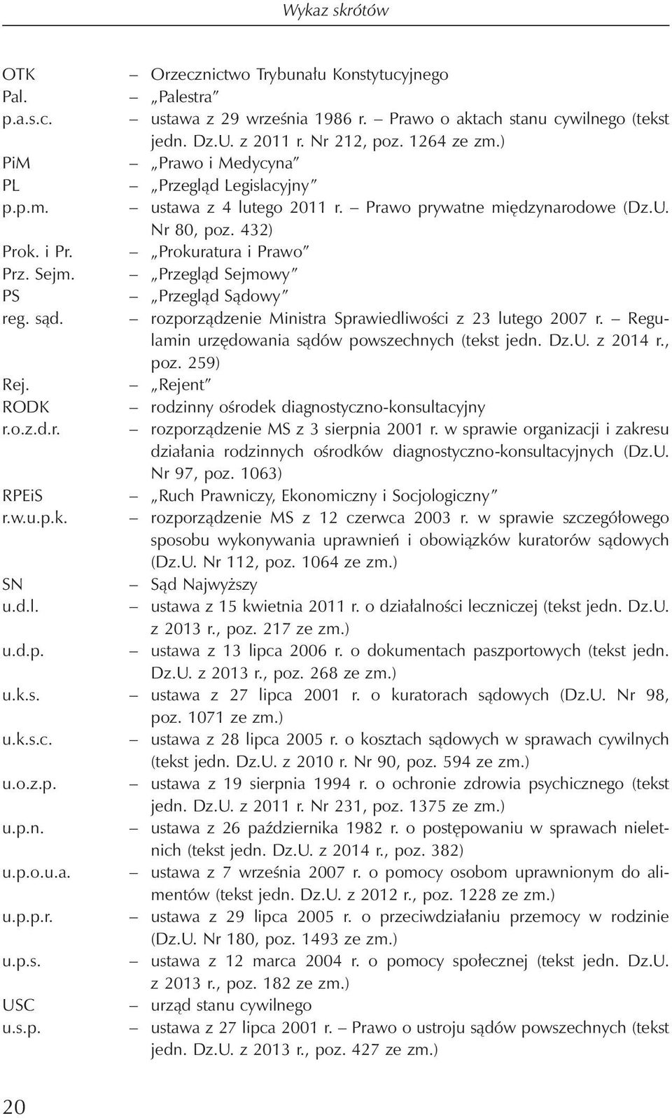 Przegląd Sejmowy PS Przegląd Sądowy reg. sąd. rozporządzenie Ministra Sprawiedliwości z 23 lutego 2007 r. Regulamin urzędowania sądów powszechnych (tekst jedn. Dz.U. z 2014 r., poz. 259) Rej.