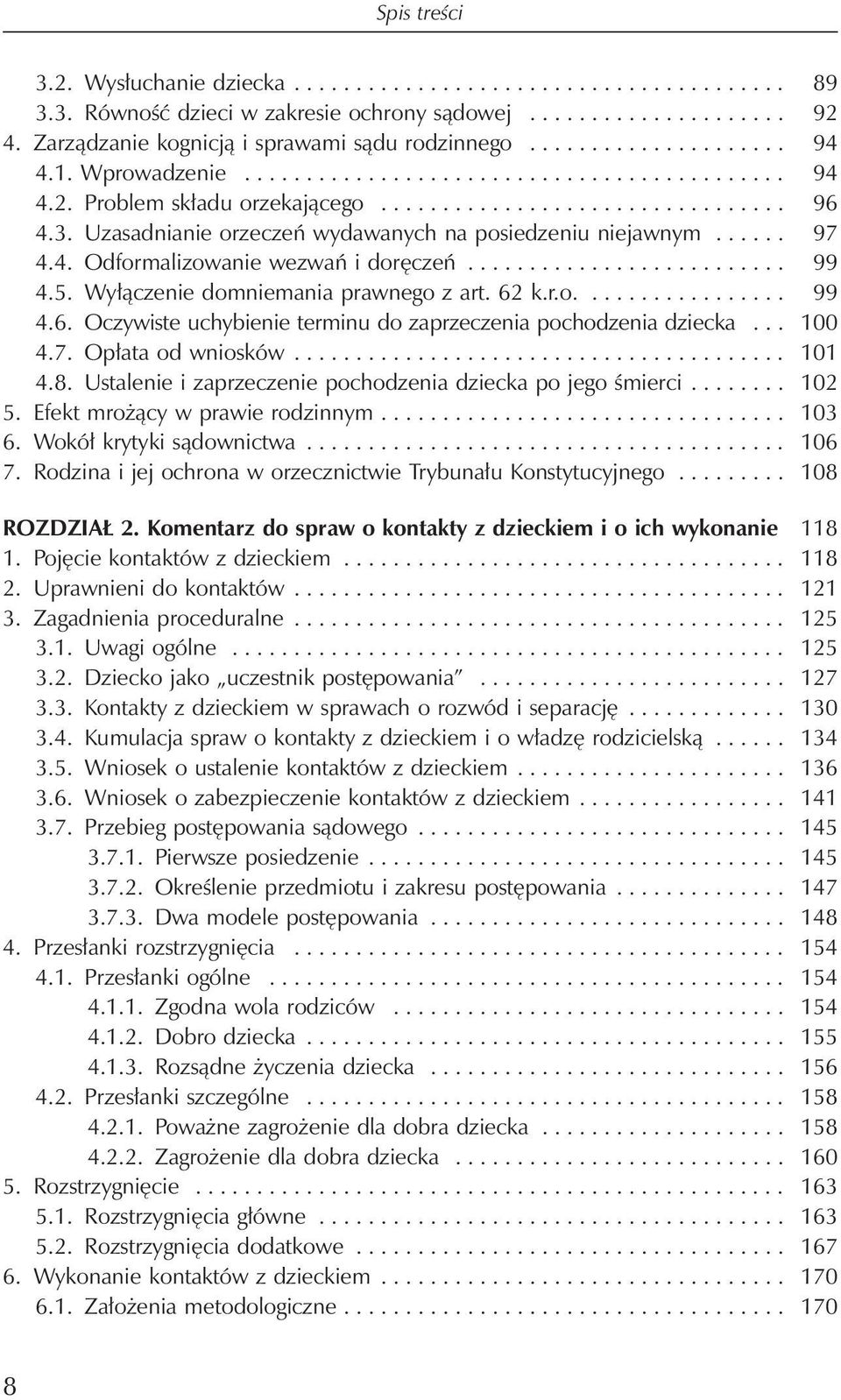 3. Uzasadnianie orzeczeń wydawanych na posiedzeniu niejawnym...... 97 4.4. Odformalizowanie wezwań i doręczeń.......................... 99 4.5. Wyłączenie domniemania prawnego z art. 62