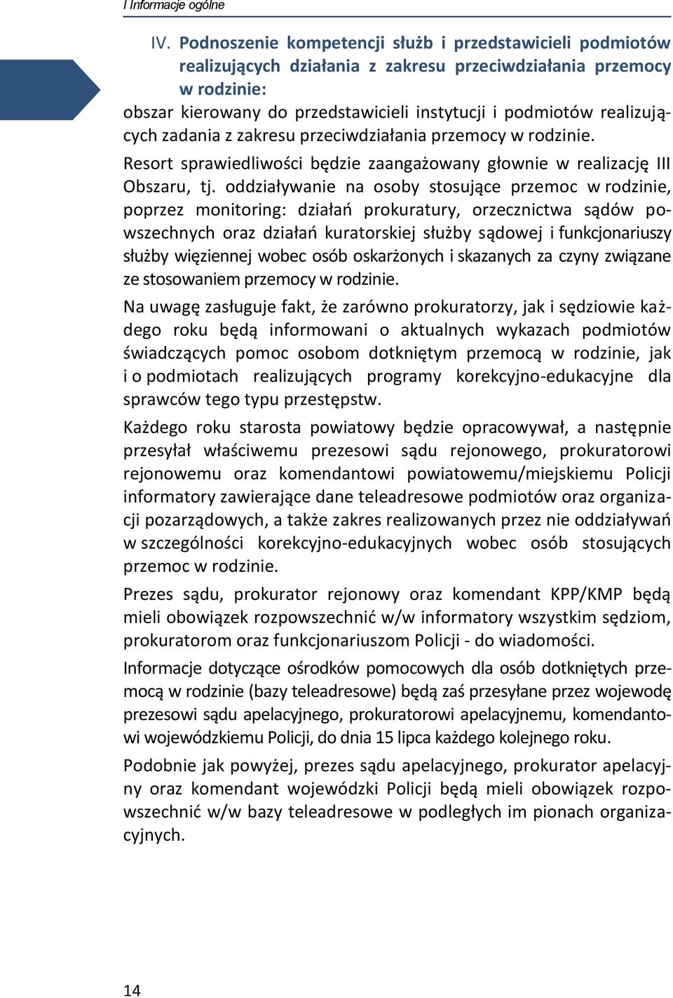 realizujących zadania z zakresu przeciwdziałania przemocy w rodzinie. Resort sprawiedliwości będzie zaangażowany głownie w realizację III Obszaru, tj.