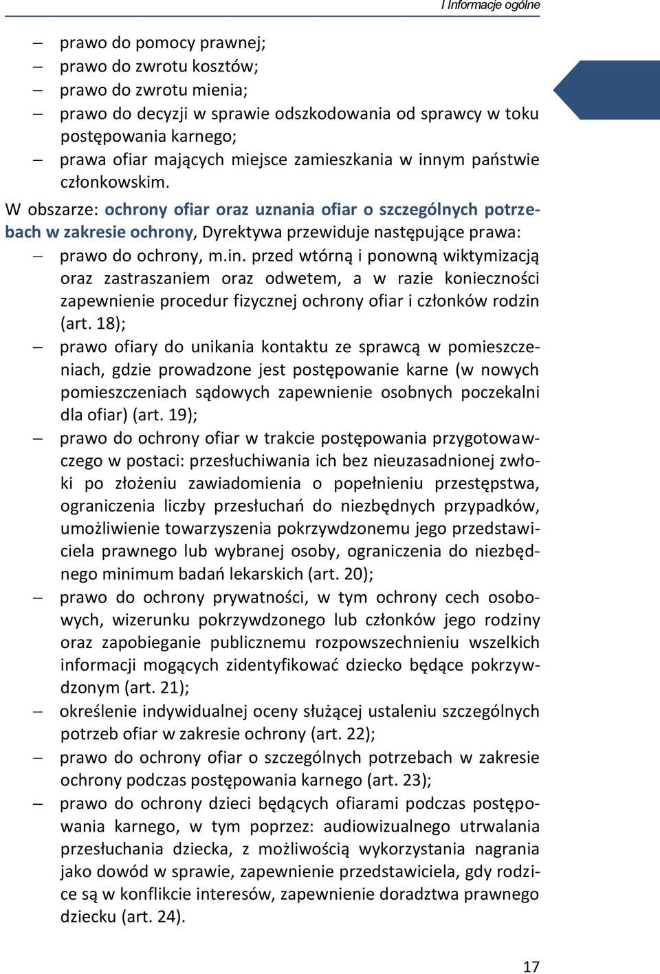 W obszarze: ochrony ofiar oraz uznania ofiar o szczególnych potrzebach w zakresie ochrony, Dyrektywa przewiduje następujące prawa: prawo do ochrony, m.in.