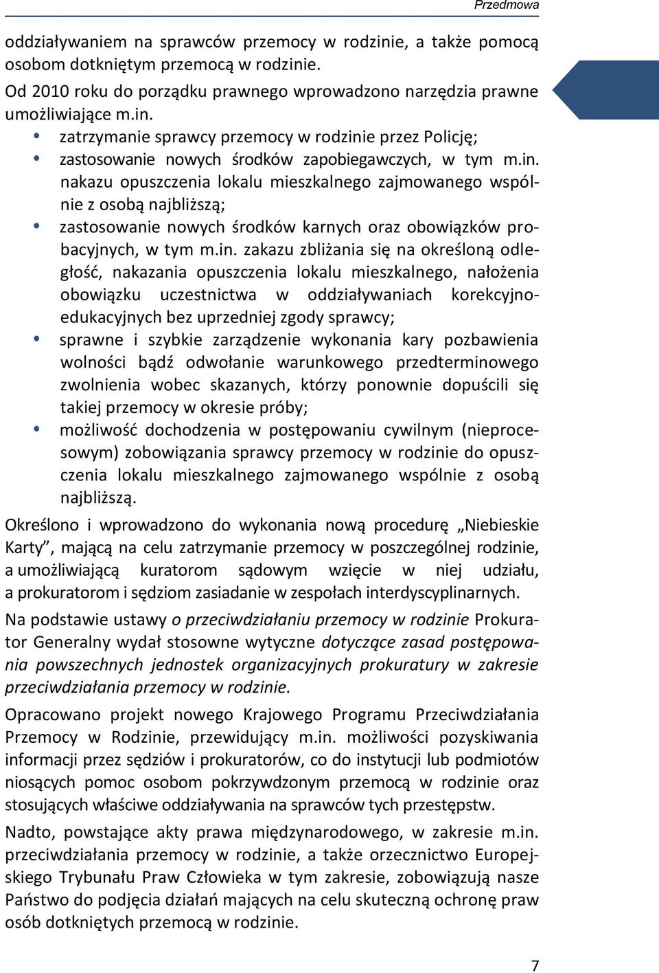 odległość, nakazania opuszczenia lokalu mieszkalnego, nałożenia obowiązku uczestnictwa w oddziaływaniach korekcyjnoedukacyjnych bez uprzedniej zgody sprawcy; sprawne i szybkie zarządzenie wykonania