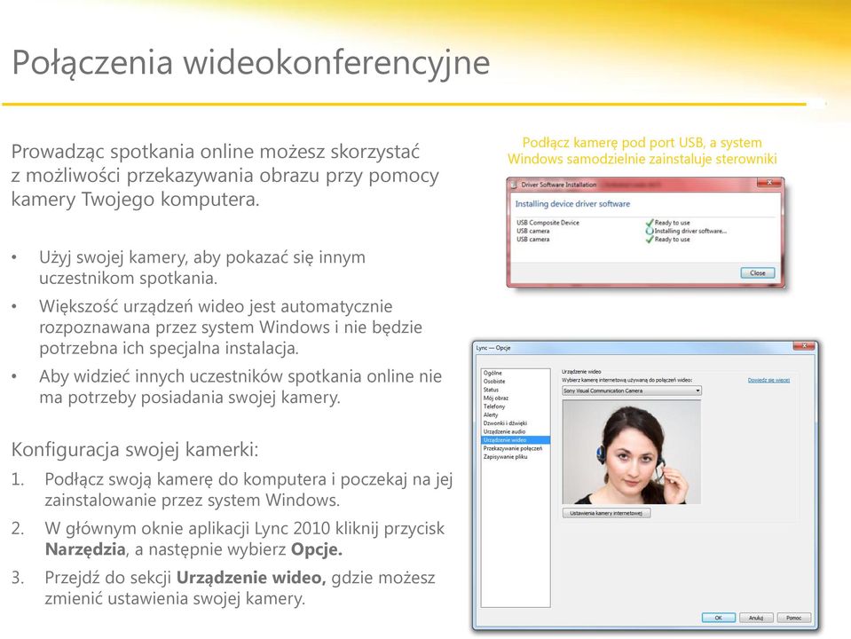 Większość urządzeń wideo jest automatycznie rozpoznawana przez system Windows i nie będzie potrzebna ich specjalna instalacja.