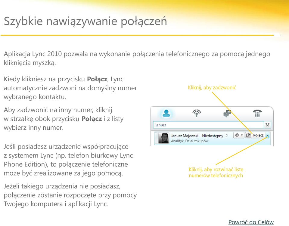 Kliknij, aby zadzwonić Aby zadzwonić na inny numer, kliknij w strzałkę obok przycisku Połącz i z listy wybierz inny numer.