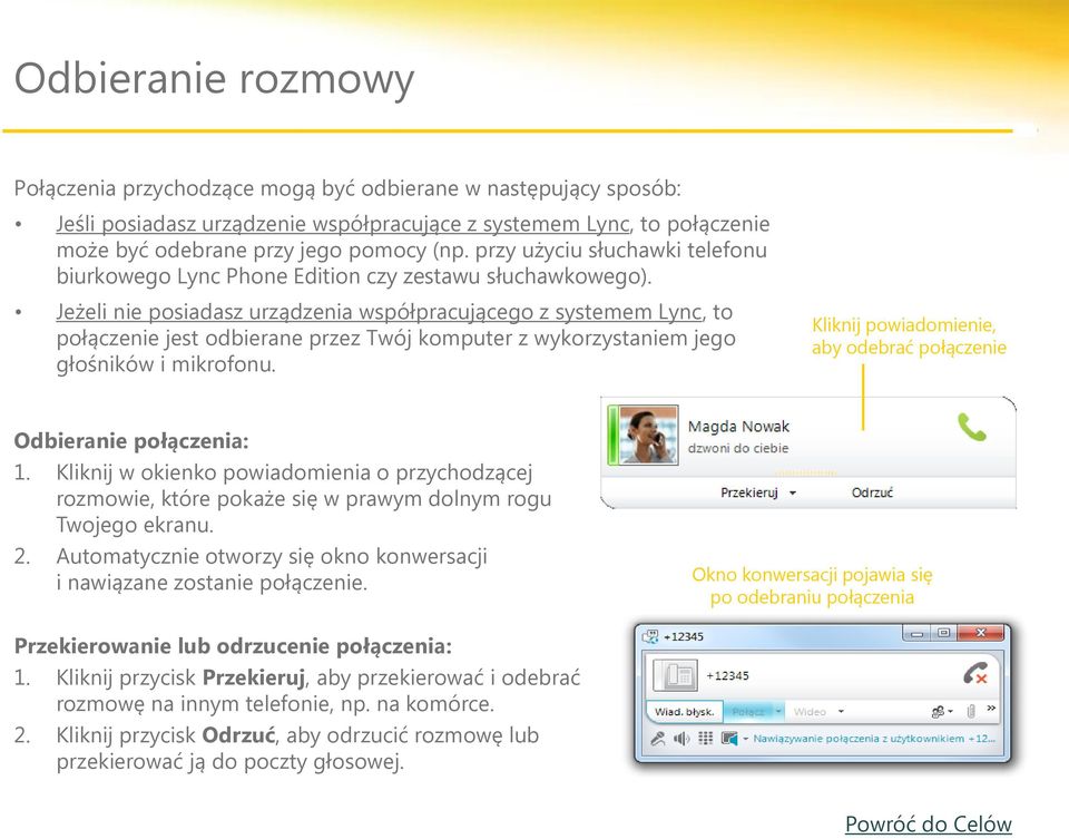 Jeżeli nie posiadasz urządzenia współpracującego z systemem Lync, to połączenie jest odbierane przez Twój komputer z wykorzystaniem jego głośników i mikrofonu.