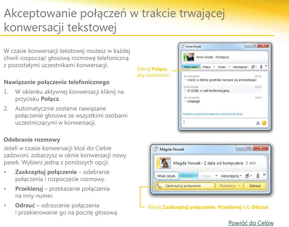 Automatycznie zostanie nawiązane połączenie głosowe ze wszystkimi osobami uczestniczącymi w konwersacji.