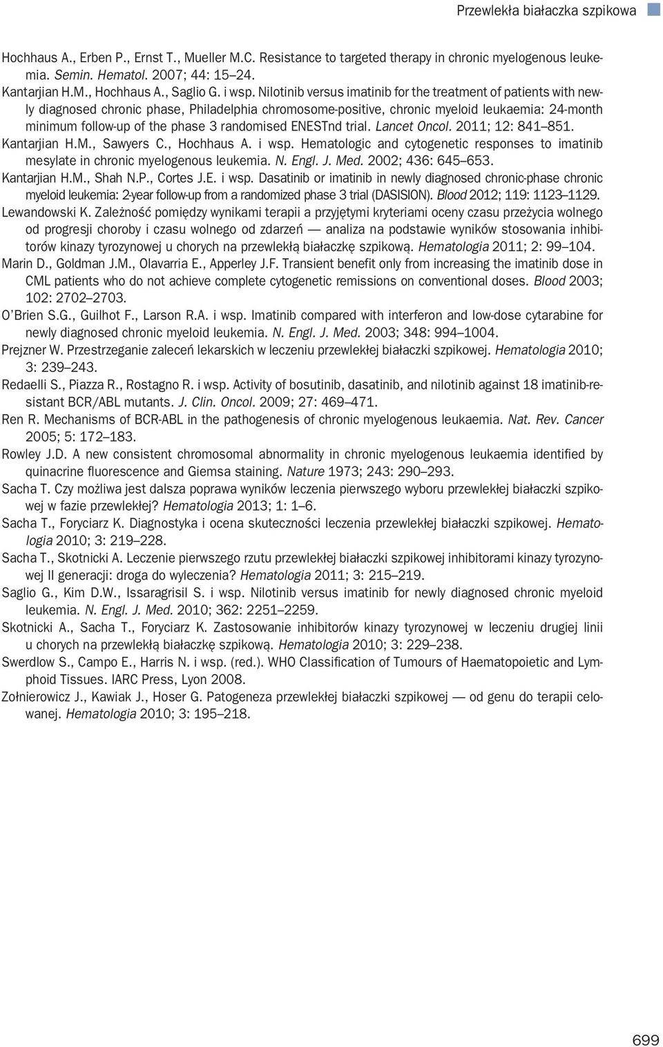 randomised ENESTnd trial. Lancet Oncol. 2011; 12: 841 851. Kantarjian H.M., Sawyers C., Hochhaus A. i wsp. Hematologic and cytogenetic responses to imatinib mesylate in chronic myelogenous leukemia.