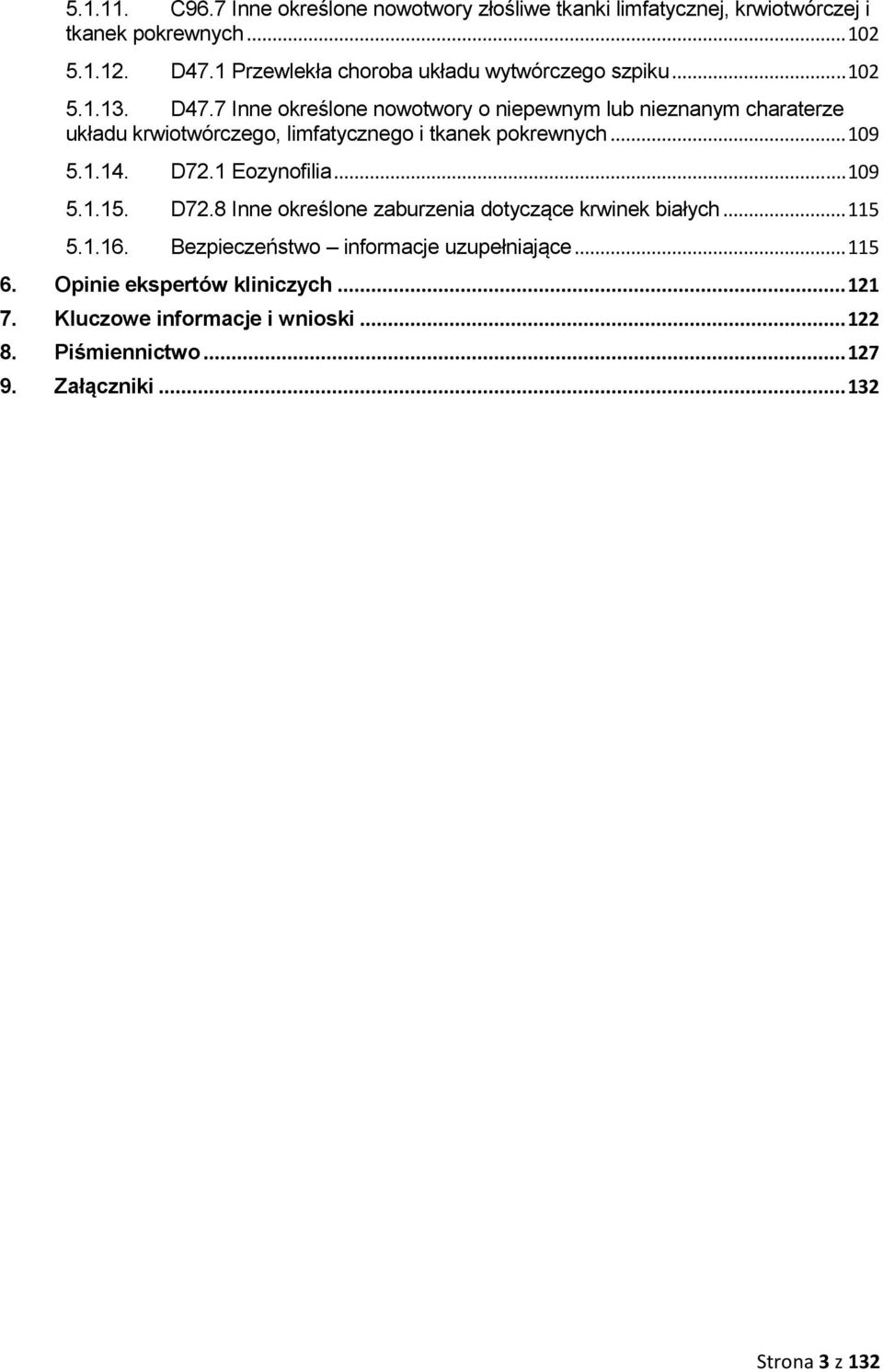 7 Inne określone nowotwory o niepewnym lub nieznanym charaterze układu krwiotwórczego, limfatycznego i tkanek pokrewnych... 109 5.1.14. D72.1 Eozynofilia.