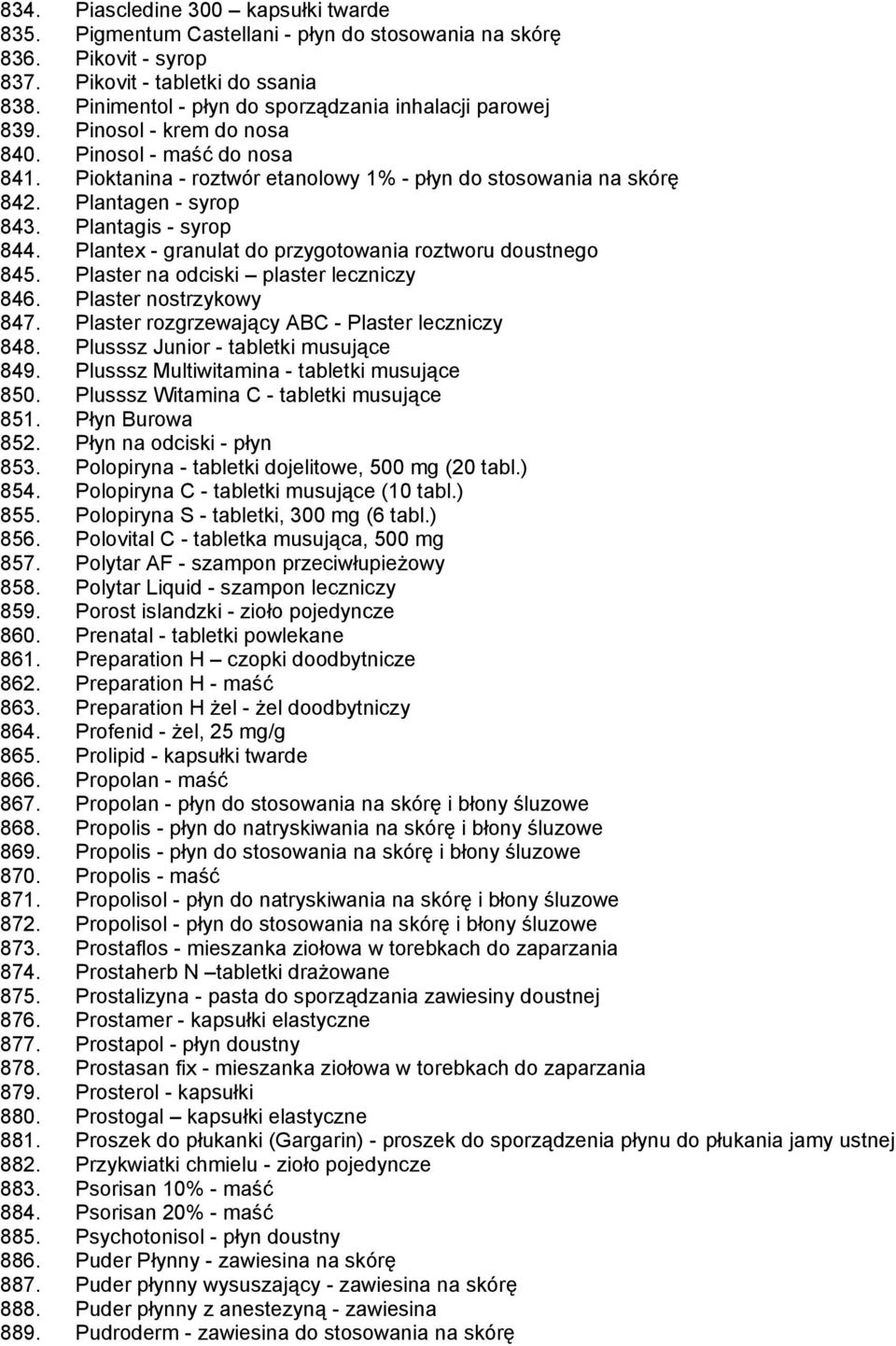 Plantagen - syrop 843. Plantagis - syrop 844. Plantex - granulat do przygotowania roztworu doustnego 845. Plaster na odciski plaster leczniczy 846. Plaster nostrzykowy 847.