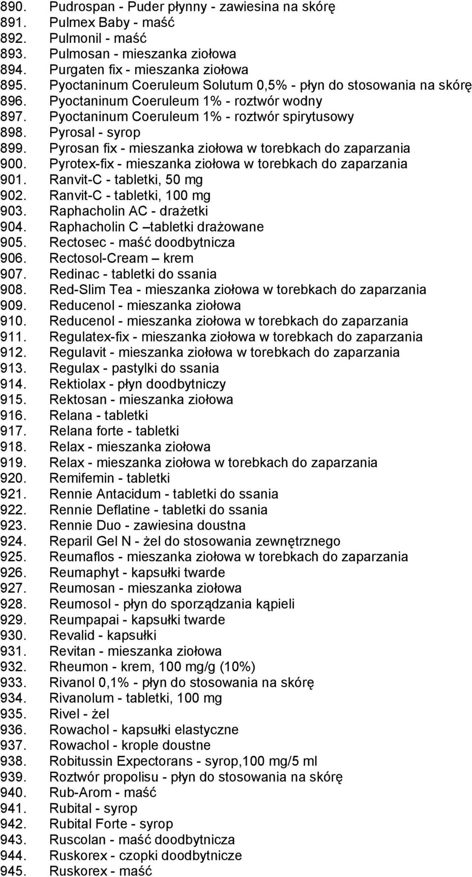 Pyrosan fix - mieszanka ziołowa w torebkach do zaparzania 900. Pyrotex-fix - mieszanka ziołowa w torebkach do zaparzania 901. Ranvit-C - tabletki, 50 mg 902. Ranvit-C - tabletki, 100 mg 903.