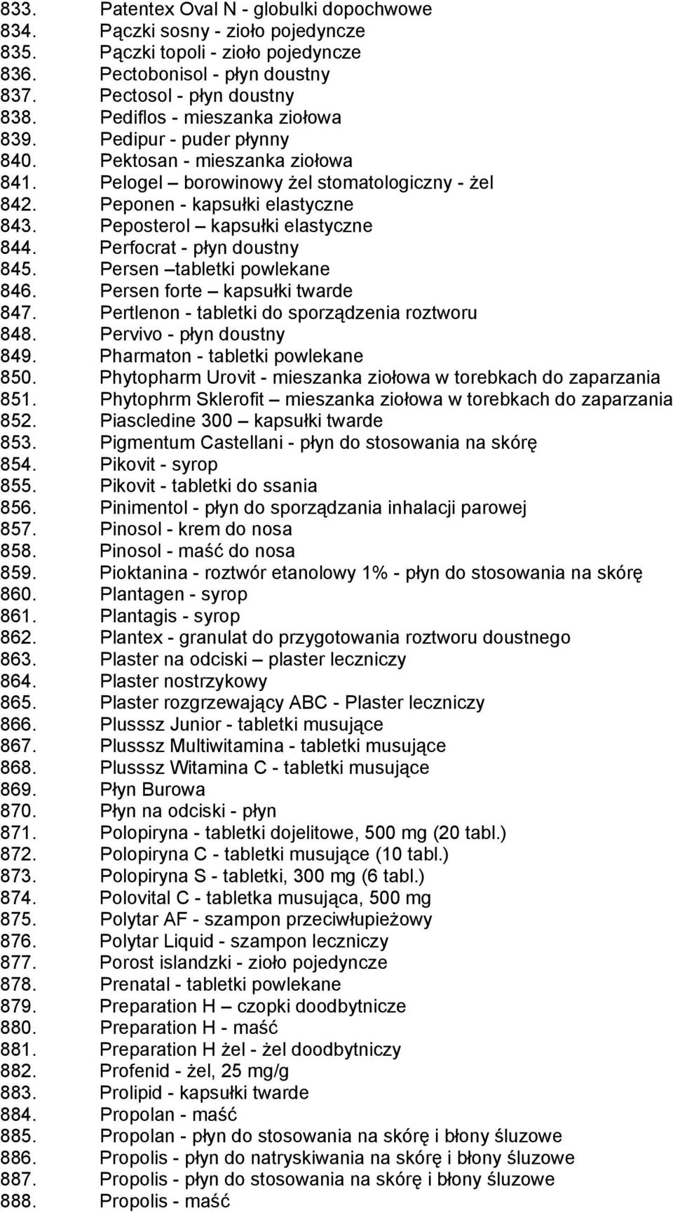 Peposterol kapsułki elastyczne 844. Perfocrat - płyn doustny 845. Persen tabletki powlekane 846. Persen forte kapsułki twarde 847. Pertlenon - tabletki do sporządzenia roztworu 848.