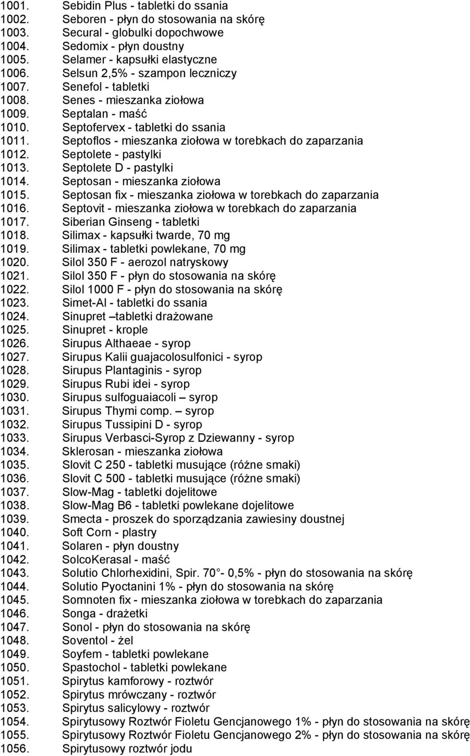 Septoflos - mieszanka ziołowa w torebkach do zaparzania 1012. Septolete - pastylki 1013. Septolete D - pastylki 1014. Septosan - mieszanka ziołowa 1015.