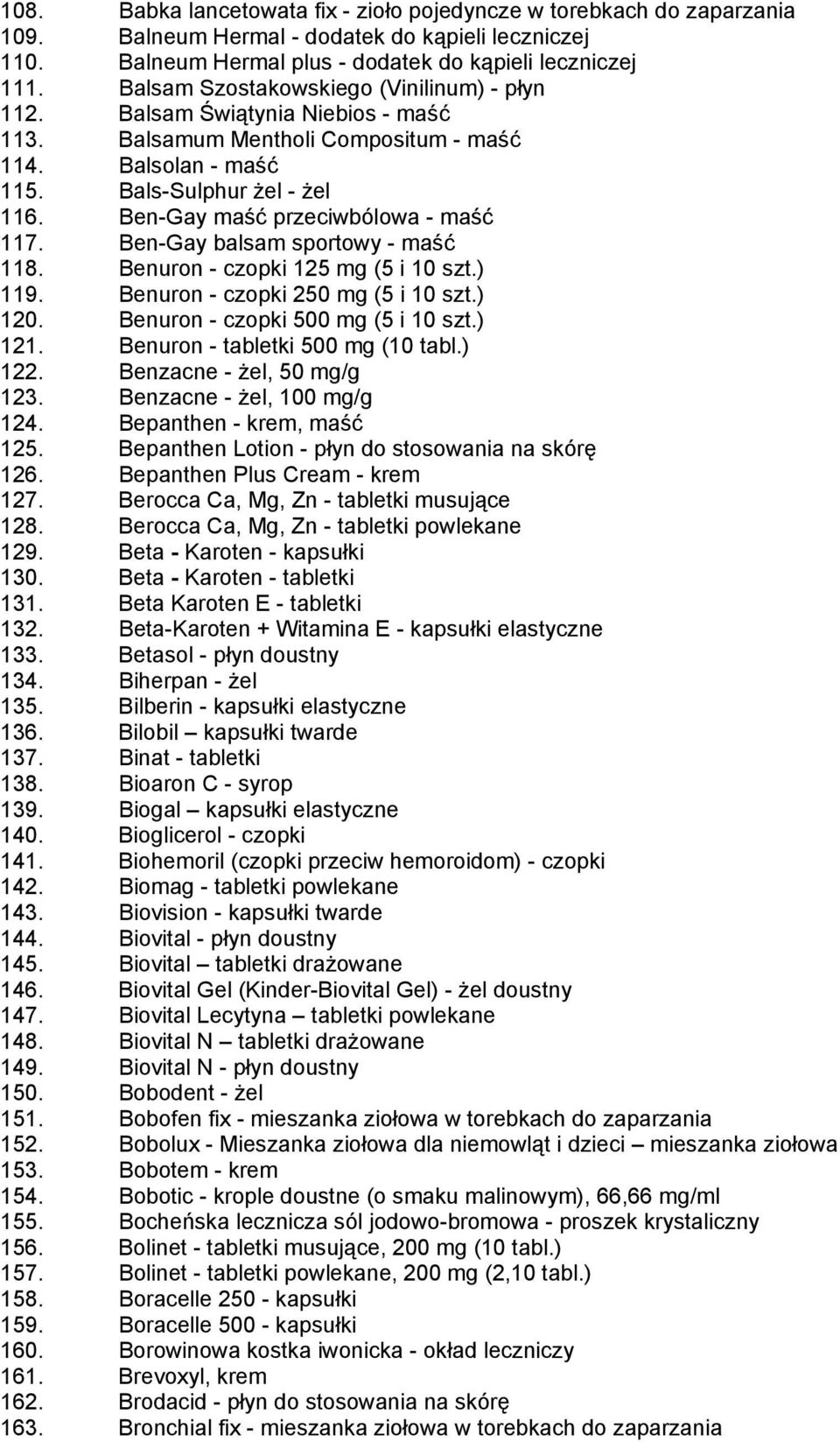 Ben-Gay maść przeciwbólowa - maść 117. Ben-Gay balsam sportowy - maść 118. Benuron - czopki 125 mg (5 i 10 szt.) 119. Benuron - czopki 250 mg (5 i 10 szt.) 120. Benuron - czopki 500 mg (5 i 10 szt.