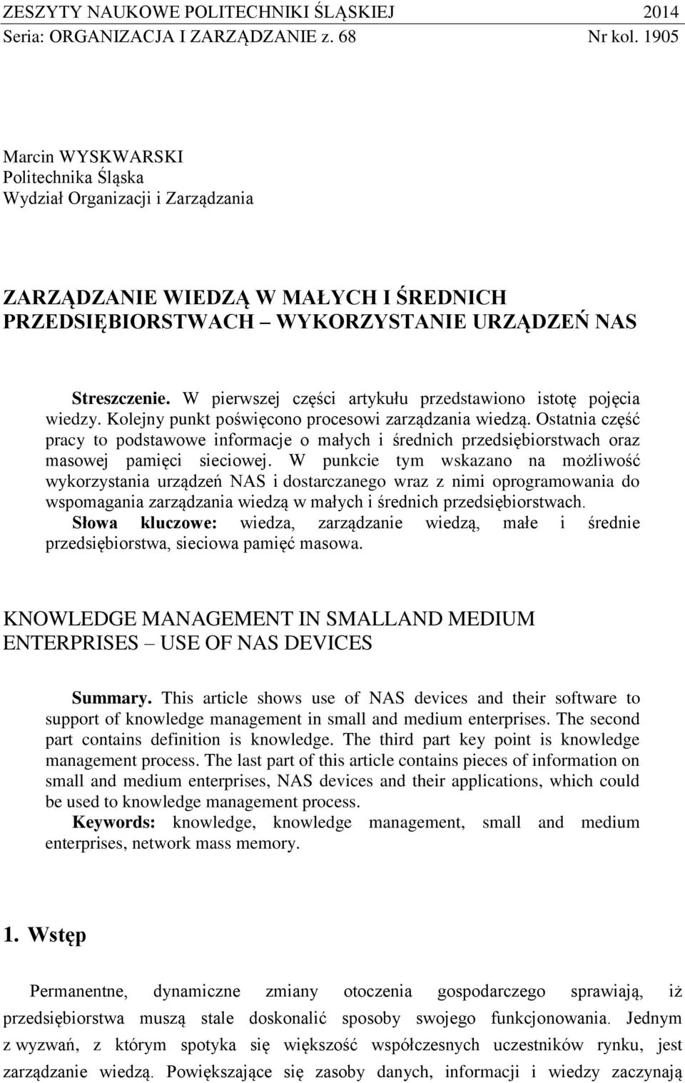 W pierwszej części artykułu przedstawiono istotę pojęcia wiedzy. Kolejny punkt poświęcono procesowi zarządzania wiedzą.