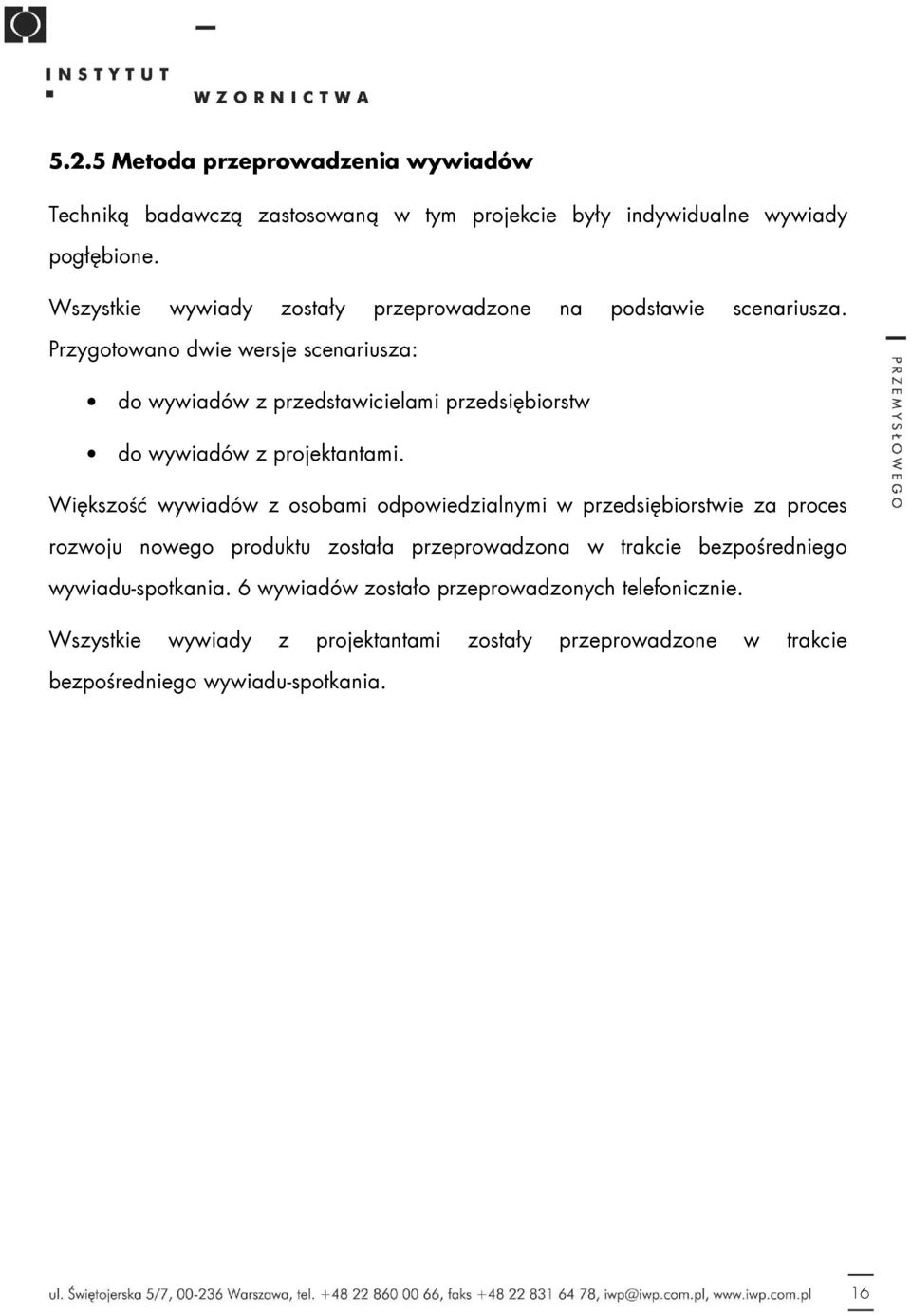 Przygotowano dwie wersje scenariusza: do wywiadów z przedstawicielami przedsiębiorstw do wywiadów z projektantami.