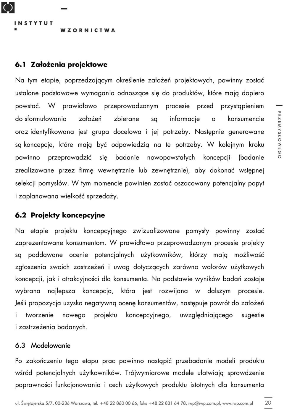 Następnie generowane są koncepcje, które mają być odpowiedzią na te potrzeby.