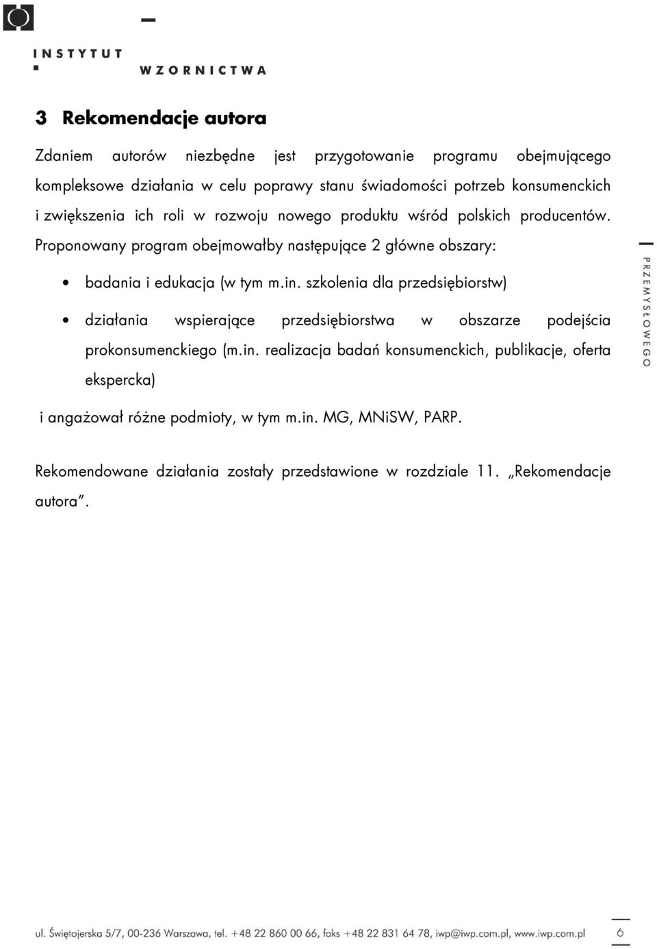 Proponowany program obejmowałby następujące 2 główne obszary: badania i edukacja (w tym m.in.