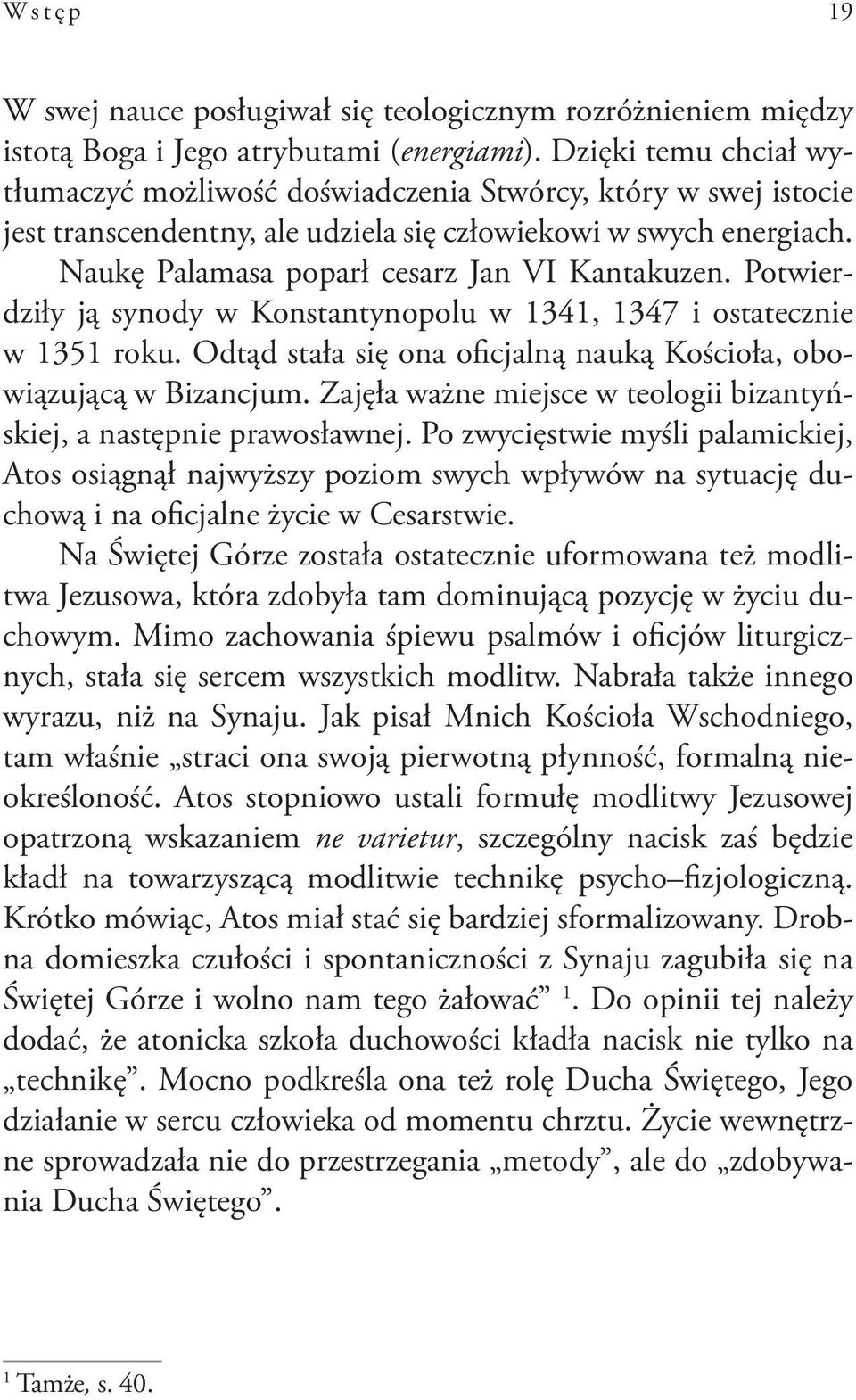 Potwierdziły ją synody w Konstantynopolu w 1341, 1347 i ostatecznie w 1351 roku. Odtąd stała się ona oficjalną nauką Kościoła, obowiązującą w Bizancjum.