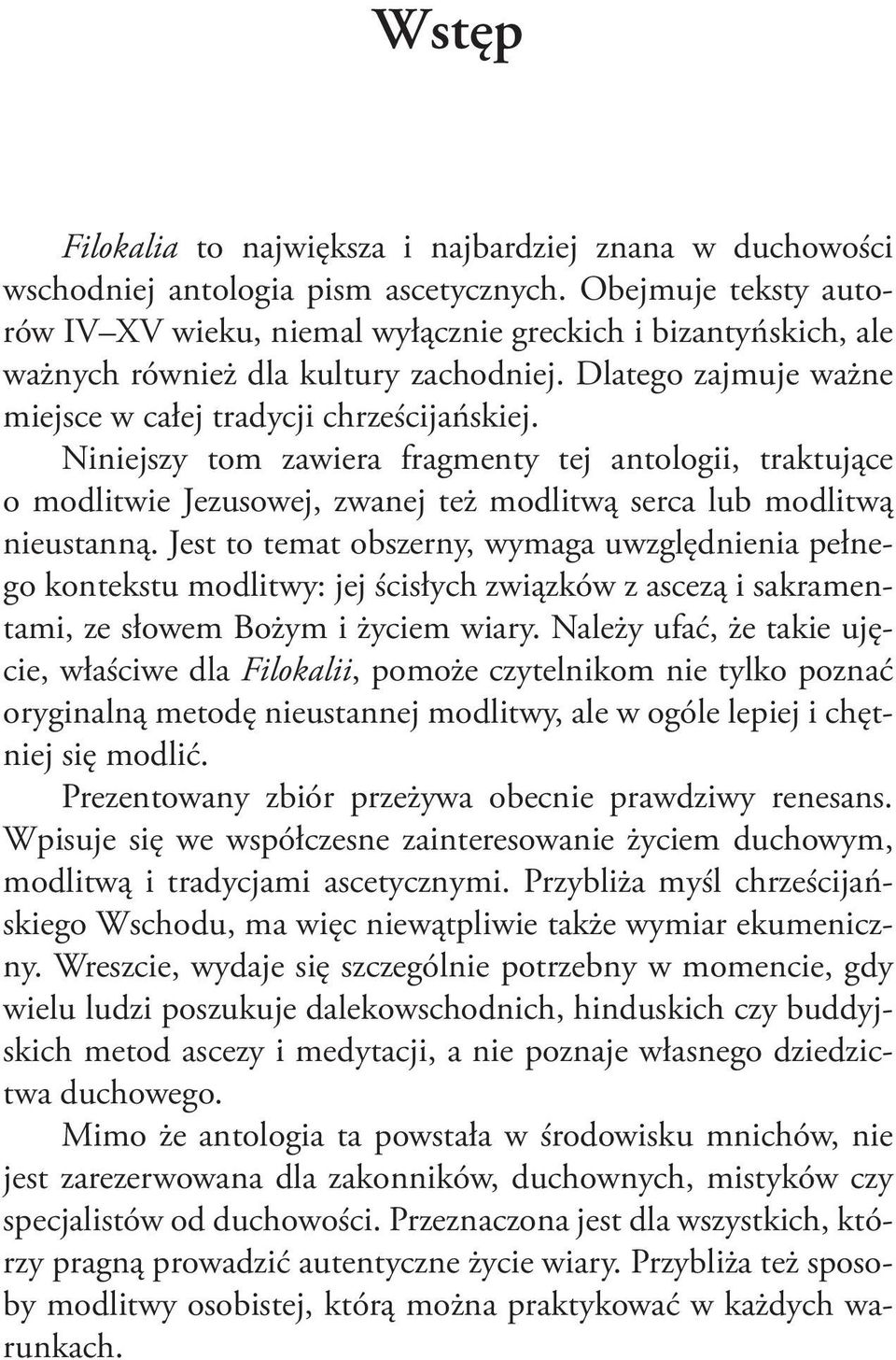 Niniejszy tom zawiera fragmenty tej antologii, traktujące o modlitwie Jezusowej, zwanej też modlitwą serca lub modlitwą nieustanną.