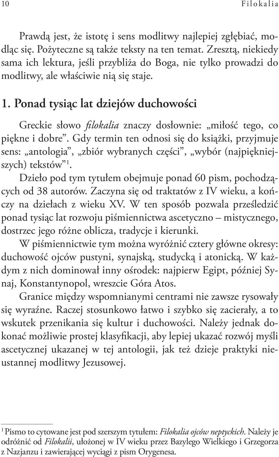 Ponad tysiąc lat dziejów duchowości Greckie słowo filokalia znaczy dosłownie: miłość tego, co piękne i dobre.