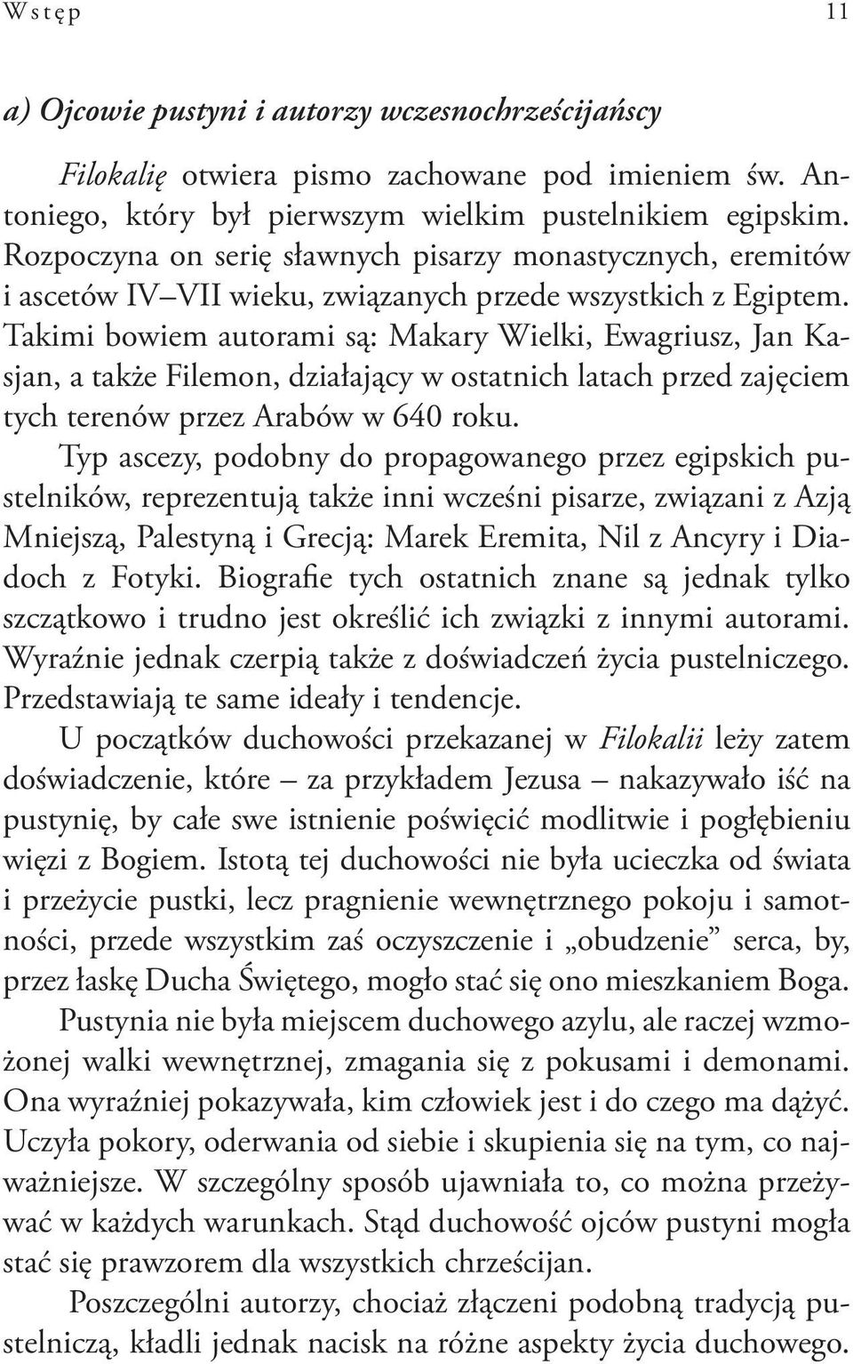 Takimi bowiem autorami są: Makary Wielki, Ewagriusz, Jan Kasjan, a także Filemon, działający w ostatnich latach przed zajęciem tych terenów przez Arabów w 640 roku.