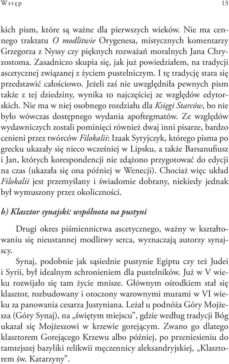 Jeżeli zaś nie uwzględniła pewnych pism także z tej dziedziny, wynika to najczęściej ze względów edytorskich.