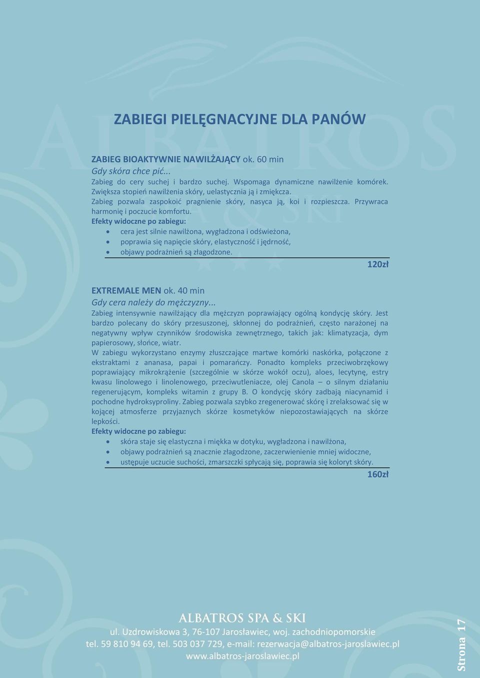 cera jest silnie nawilżona, wygładzona i odświeżona, poprawia się napięcie skóry, elastyczność i jędrność, objawy podrażnień są złagodzone. 120zł EXTREMALE MEN ok. 40 min Gdy cera należy do mężczyzny.