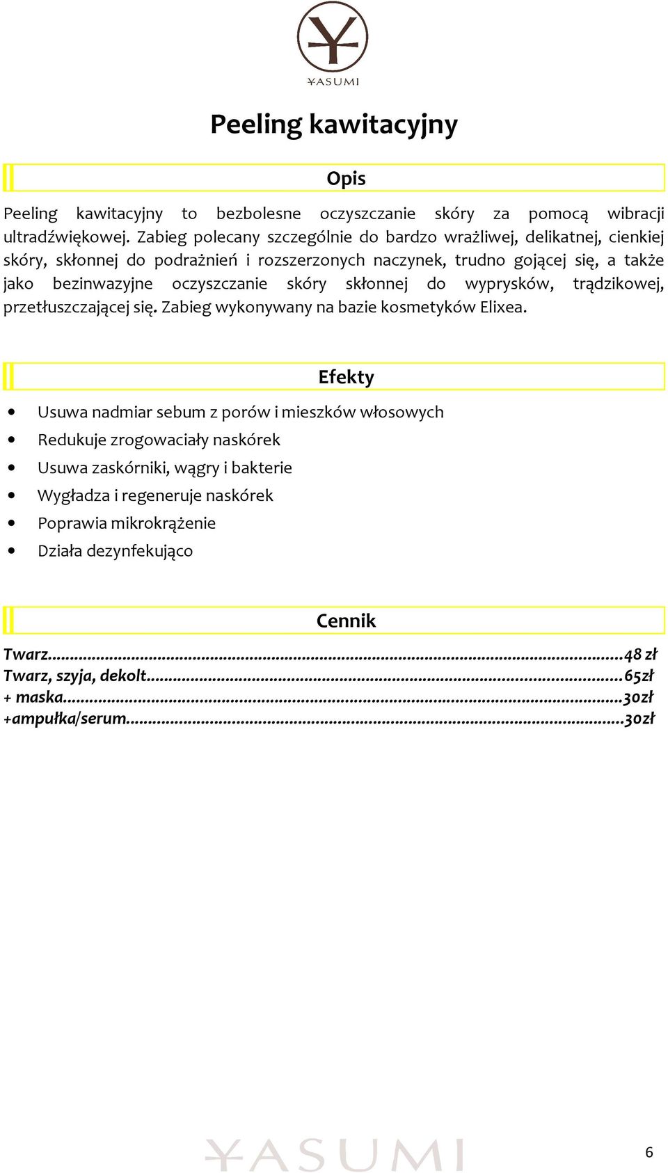 bezinwazyjne oczyszczanie skóry skłonnej do wyprysków, trądzikowej, przetłuszczającej się. Zabieg wykonywany na bazie kosmetyków Elixea.