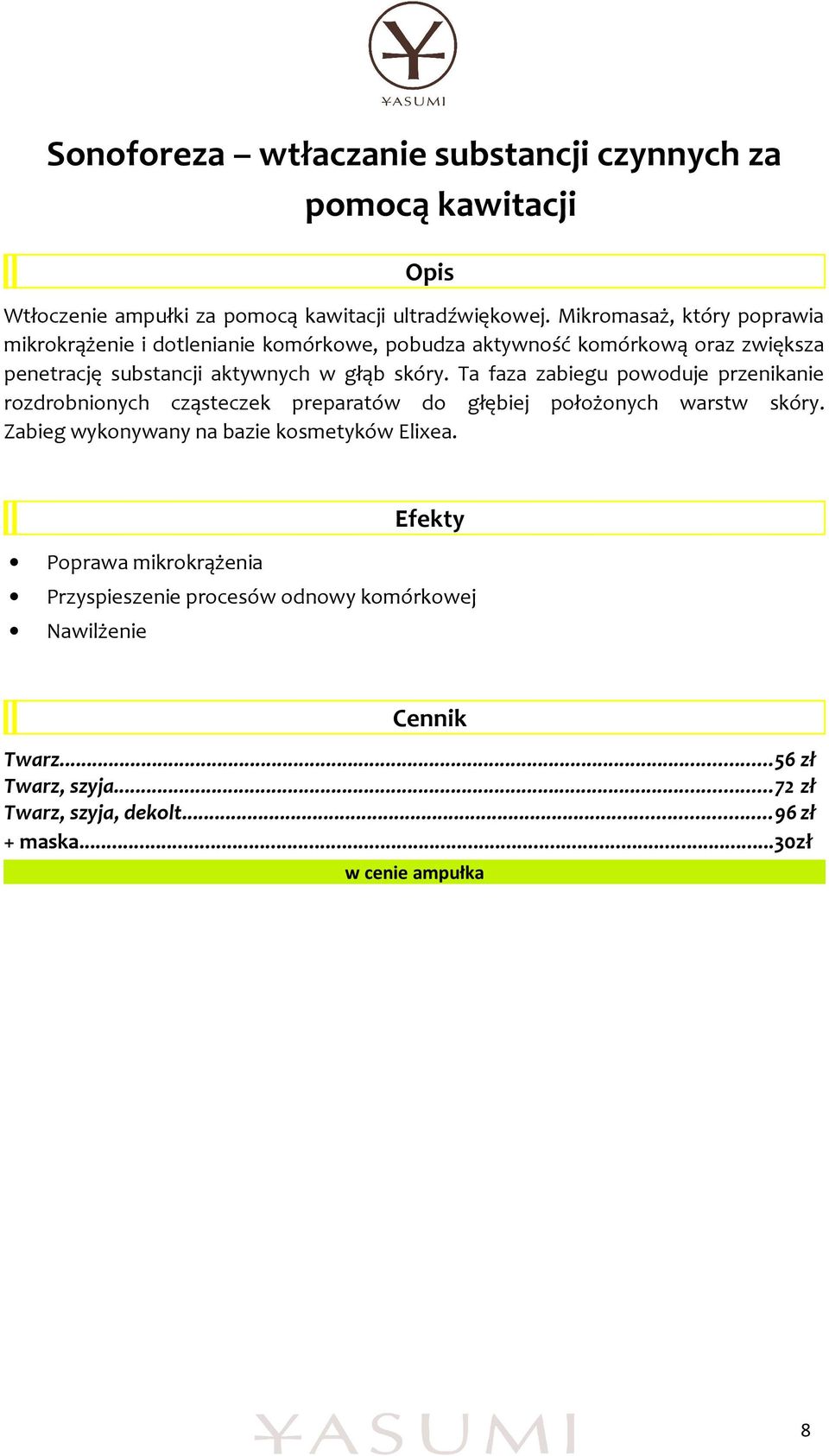 skóry. Ta faza zabiegu powoduje przenikanie rozdrobnionych cząsteczek preparatów do głębiej położonych warstw skóry.