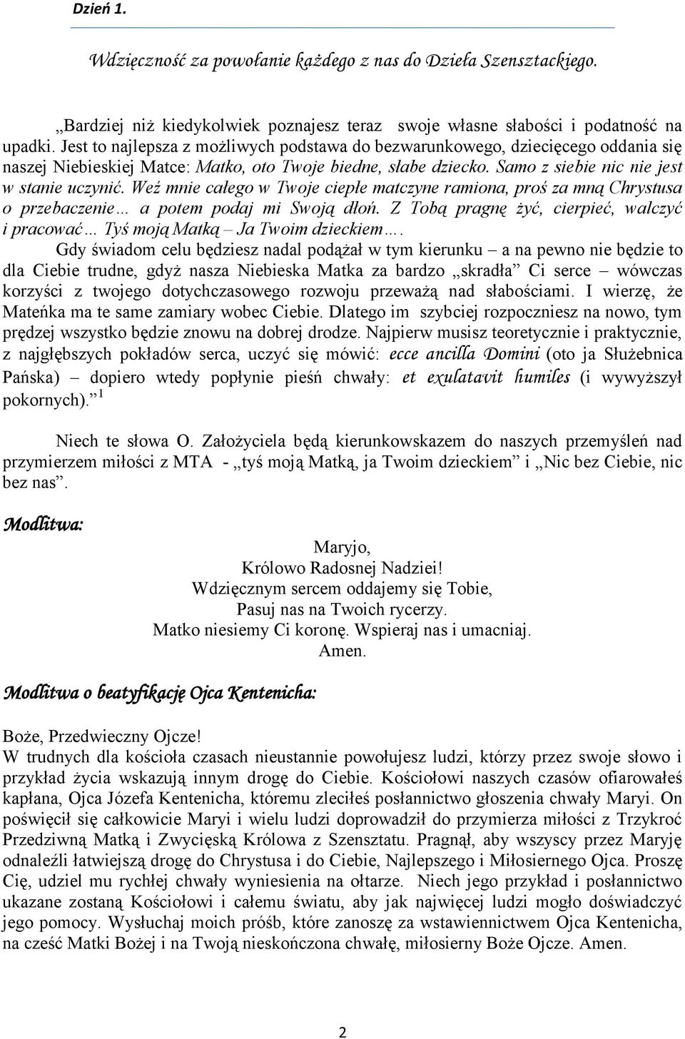 Weź mnie całego w Twoje ciepłe matczyne ramiona, proś za mną Chrystusa o przebaczenie a potem podaj mi Swoją dłoń. Z Tobą pragnę żyć, cierpieć, walczyć i pracować Tyś moją Matką Ja Twoim dzieckiem.