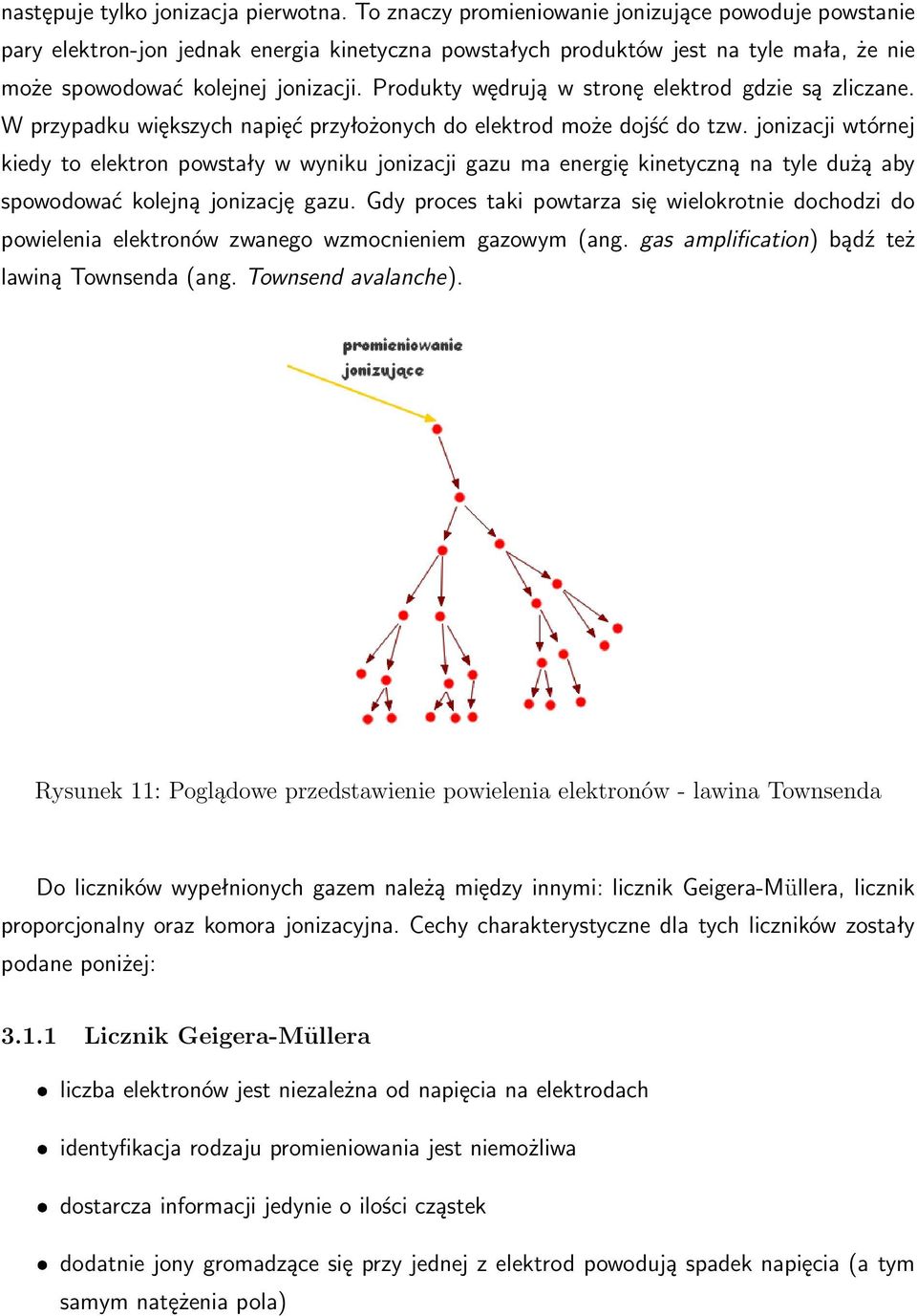 Produkty wędrują w stronę elektrod gdzie są zliczane. W przypadku większych napięć przyłożonych do elektrod może dojść do tzw.