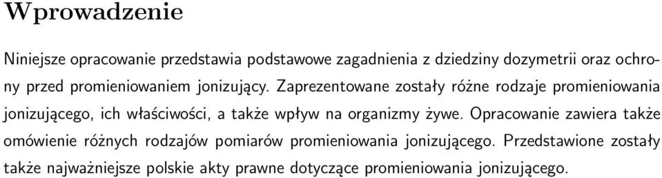 Zaprezentowane zostały różne rodzaje promieniowania jonizującego, ich właściwości, a także wpływ na organizmy