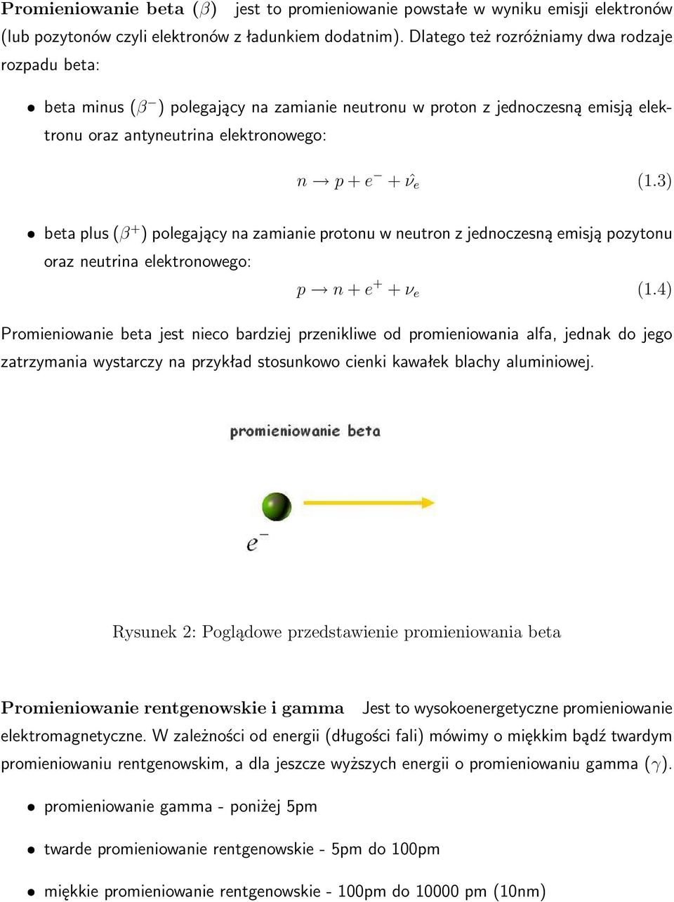 3) ˆ beta plus (β + ) polegający na zamianie protonu w neutron z jednoczesną emisją pozytonu oraz neutrina elektronowego: p n + e + + ν e (1.