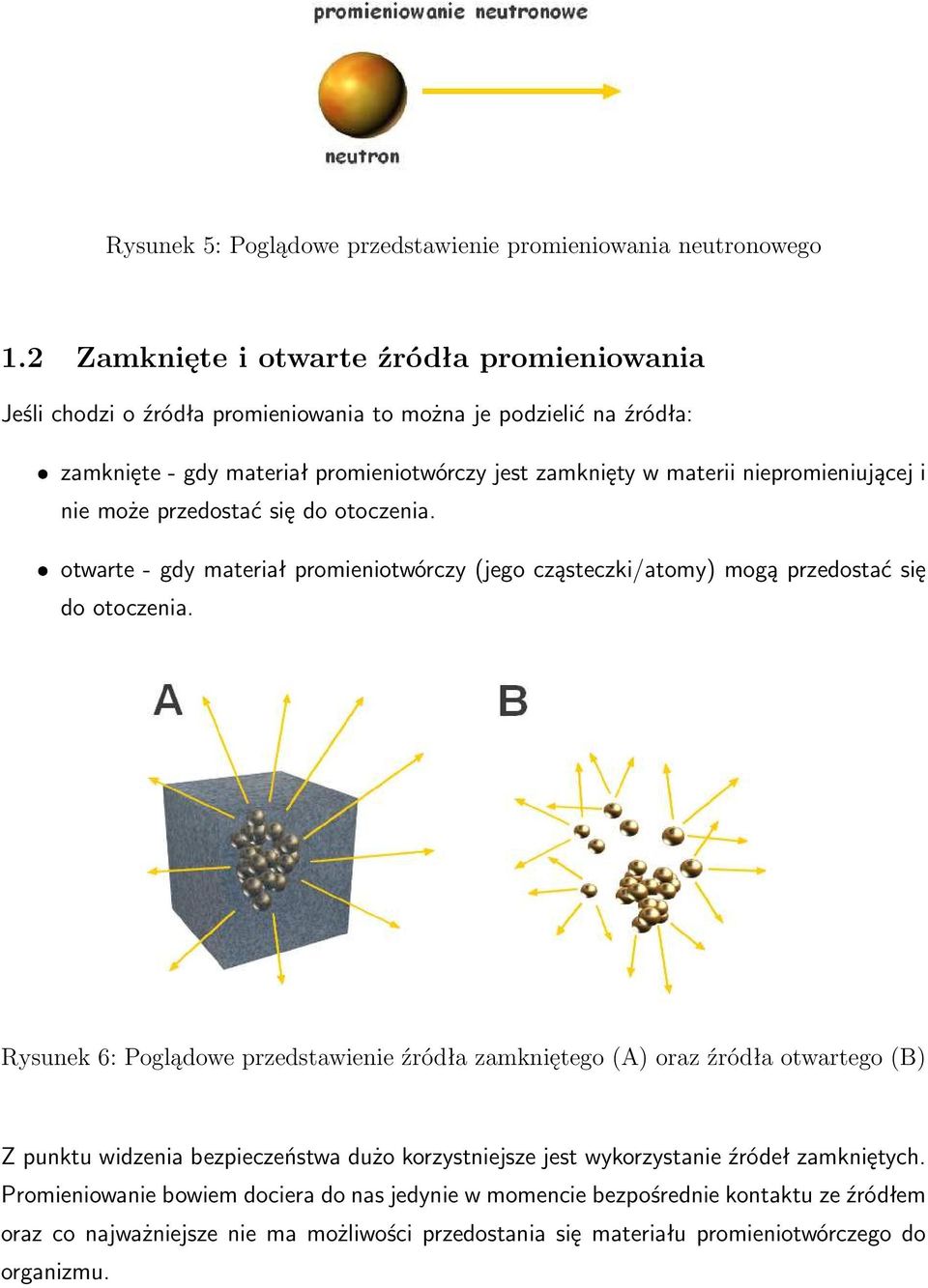 niepromieniującej i nie może przedostać się do otoczenia. ˆ otwarte - gdy materiał promieniotwórczy (jego cząsteczki/atomy) mogą przedostać się do otoczenia.