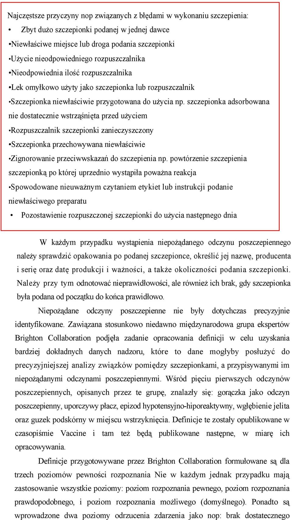 szczepionka adsorbowana nie dostatecznie wstrząśnięta przed użyciem Rozpuszczalnik szczepionki zanieczyszczony Szczepionka przechowywana niewłaściwie Zignorowanie przeciwwskazań do szczepienia np.