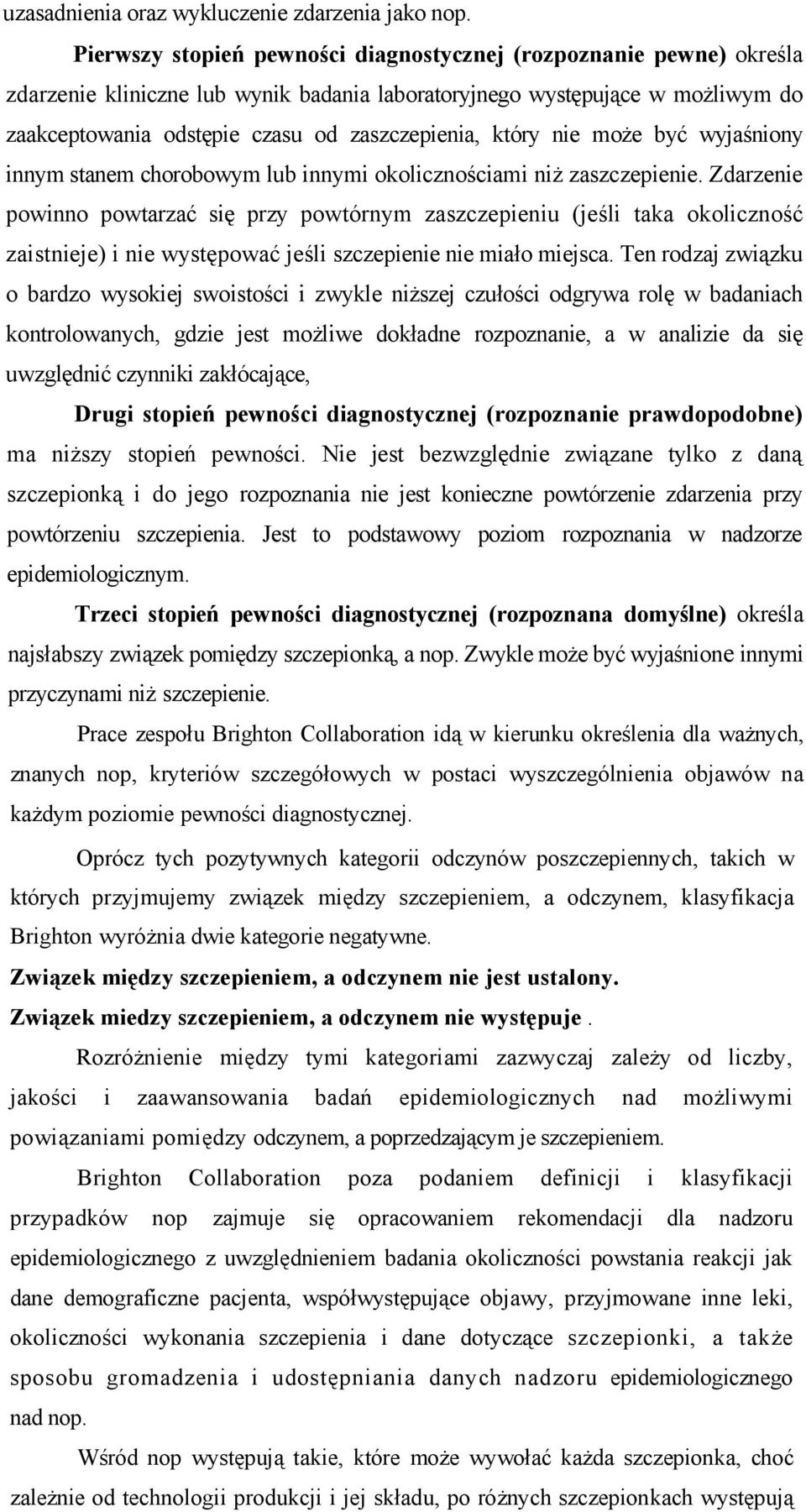 który nie może być wyjaśniony innym stanem chorobowym lub innymi okolicznościami niż zaszczepienie.