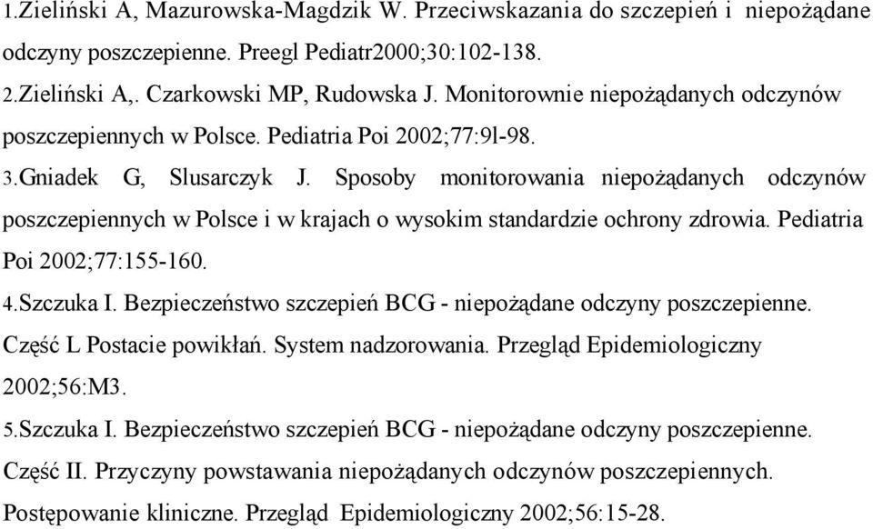 Sposoby monitorowania niepożądanych odczynów poszczepiennych w Polsce i w krajach o wysokim standardzie ochrony zdrowia. Pediatria Poi 2002;77:155-160. 4.Szczuka I.