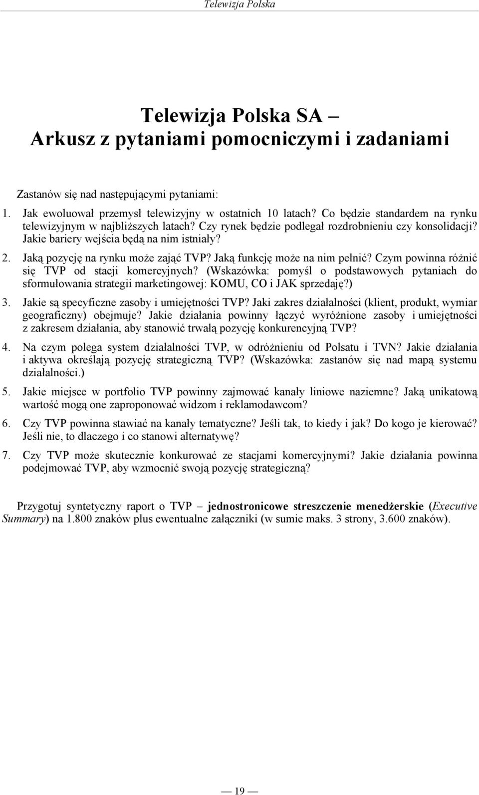 Jaką pozycję na rynku moŝe zająć TVP? Jaką funkcję moŝe na nim pełnić? Czym powinna róŝnić się TVP od stacji komercyjnych?