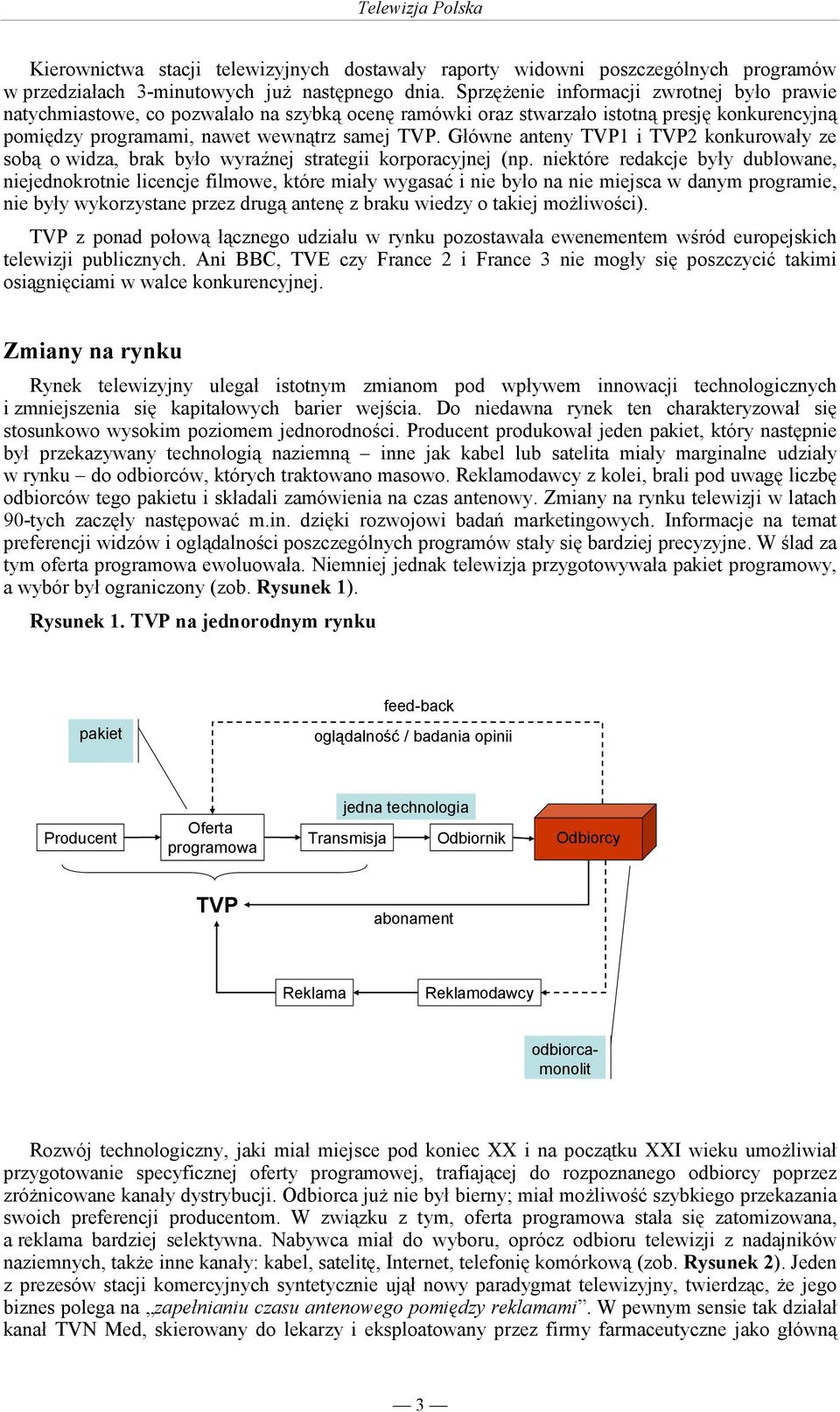 Główne anteny TVP1 i TVP2 konkurowały ze sobą o widza, brak było wyraźnej strategii korporacyjnej (np.